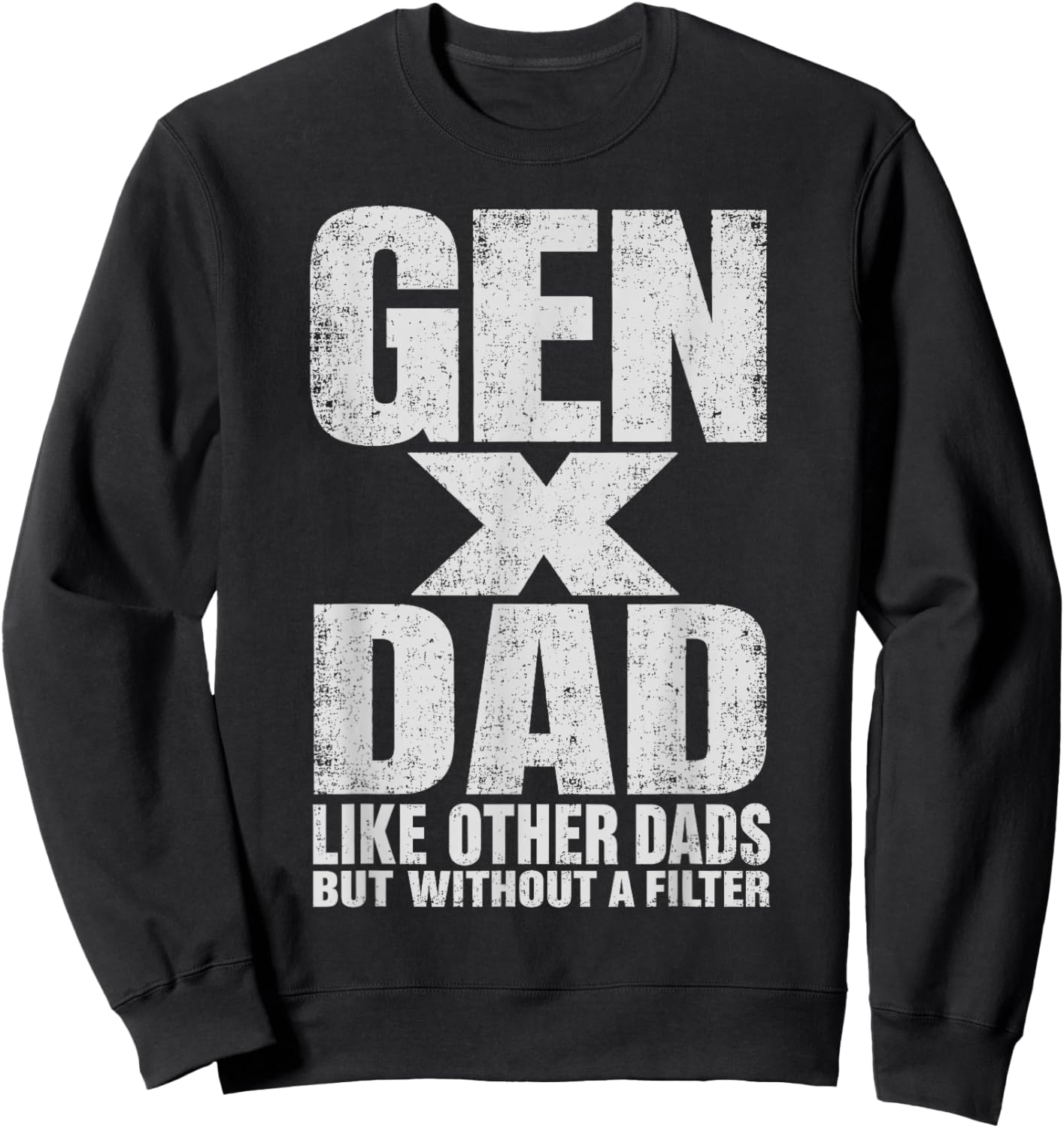Gen X Dad Like Other Dads But Without A Filter Funny Father Sweatshirt - Sweatshirt | Black