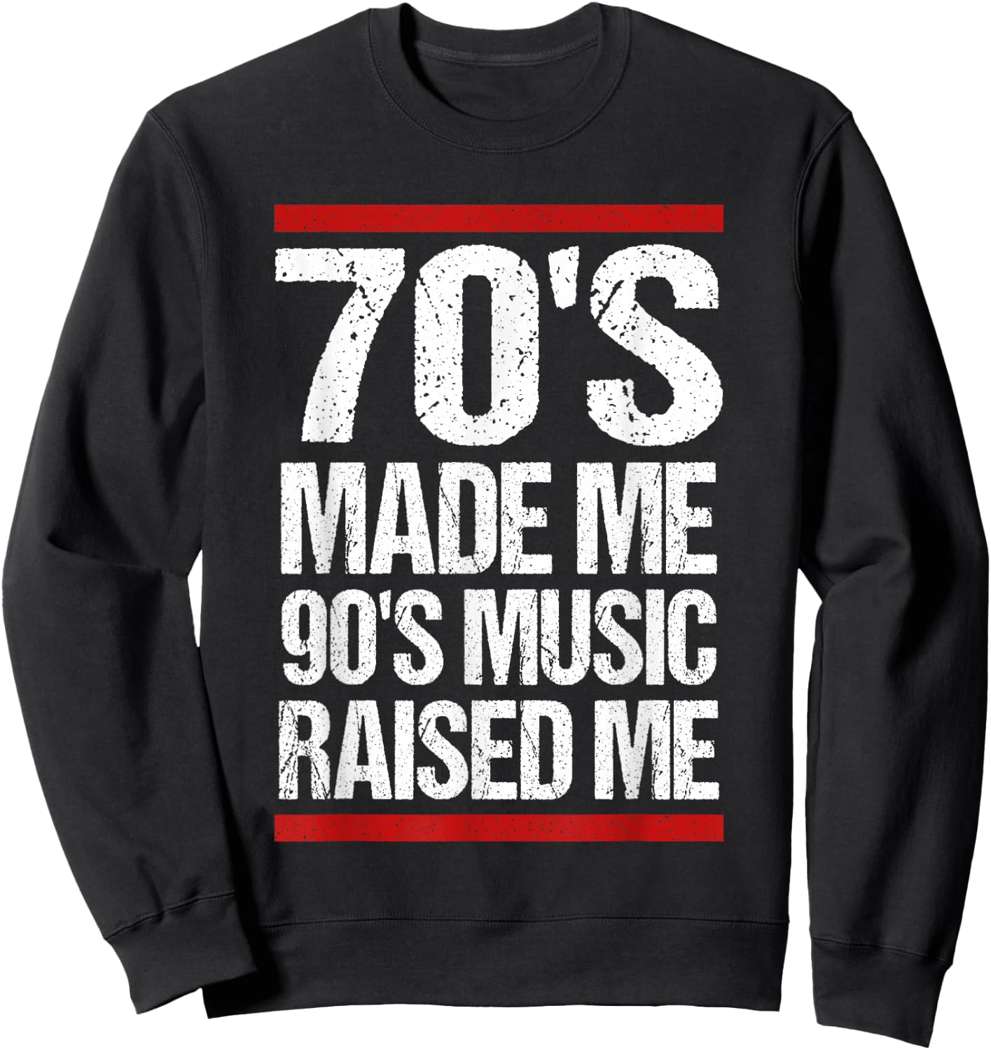 70's Made Me 90's Music Raised Me Sweatshirt - Sweatshirt | Black