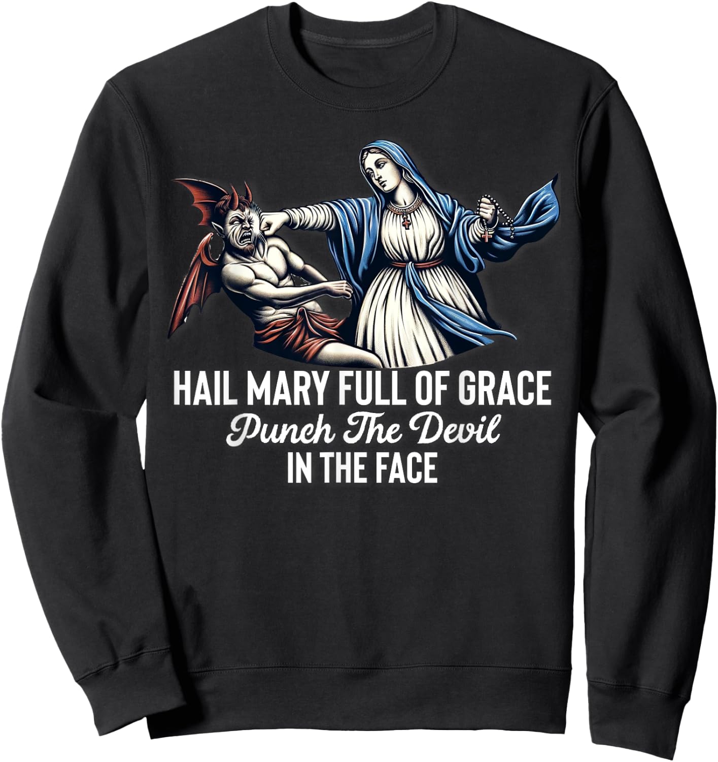 Hail Mary Full of Grace Punch the Devil in the Face Catholic Sweatshirt - Sweatshirt | Black