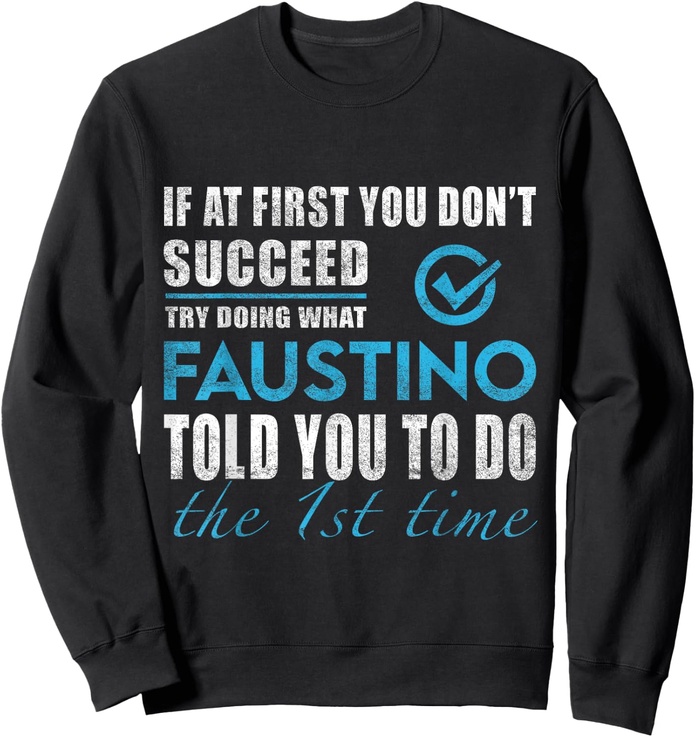 Faustino Name - Try What Faustino Told You To Do Sweatshirt - Sweatshirt | Black