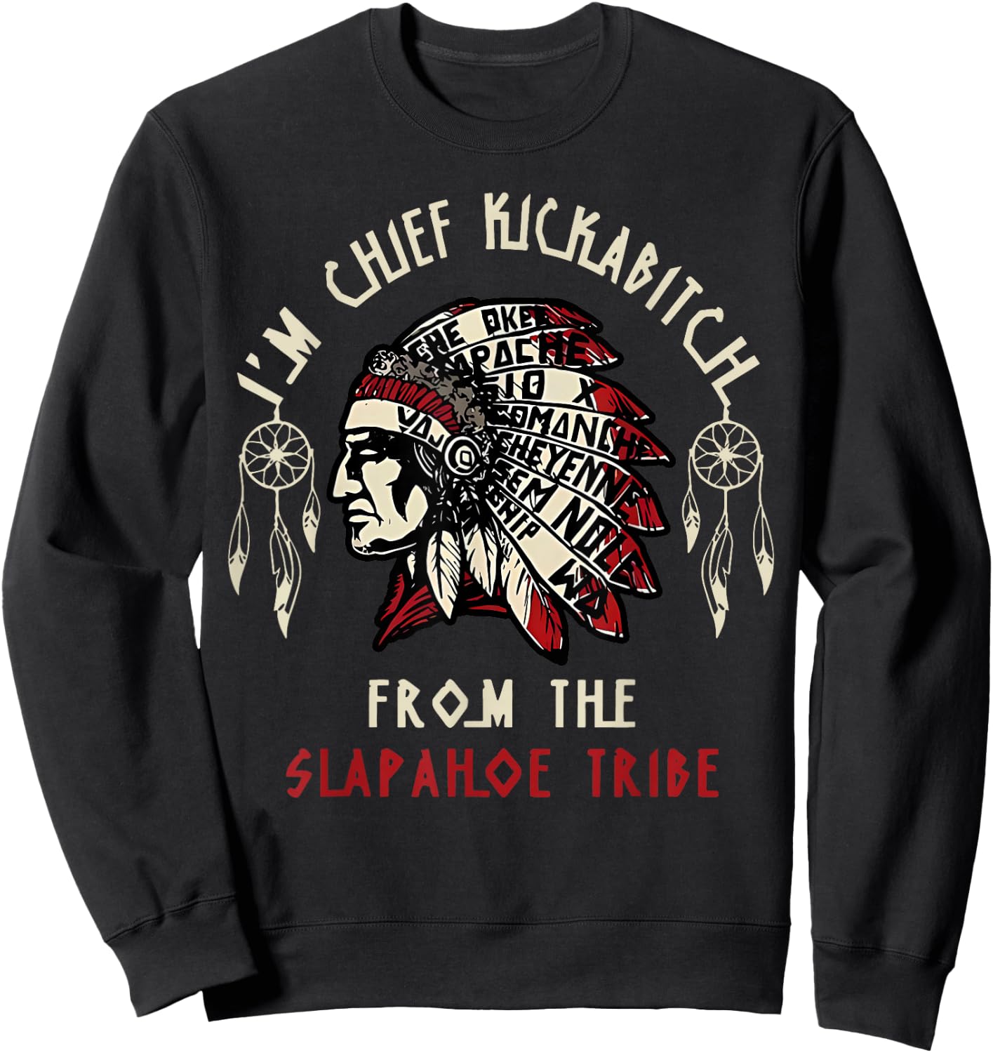 Vintage I'm Chief Kickabitch From The Slapahoe Tribe Sweatshirt - Sweatshirt | Black