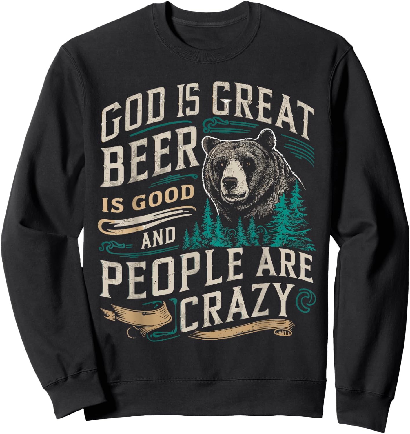 God Is Great Beer Is Good And People Are Crazy Shirt Beer Sweatshirt - Sweatshirt | Black