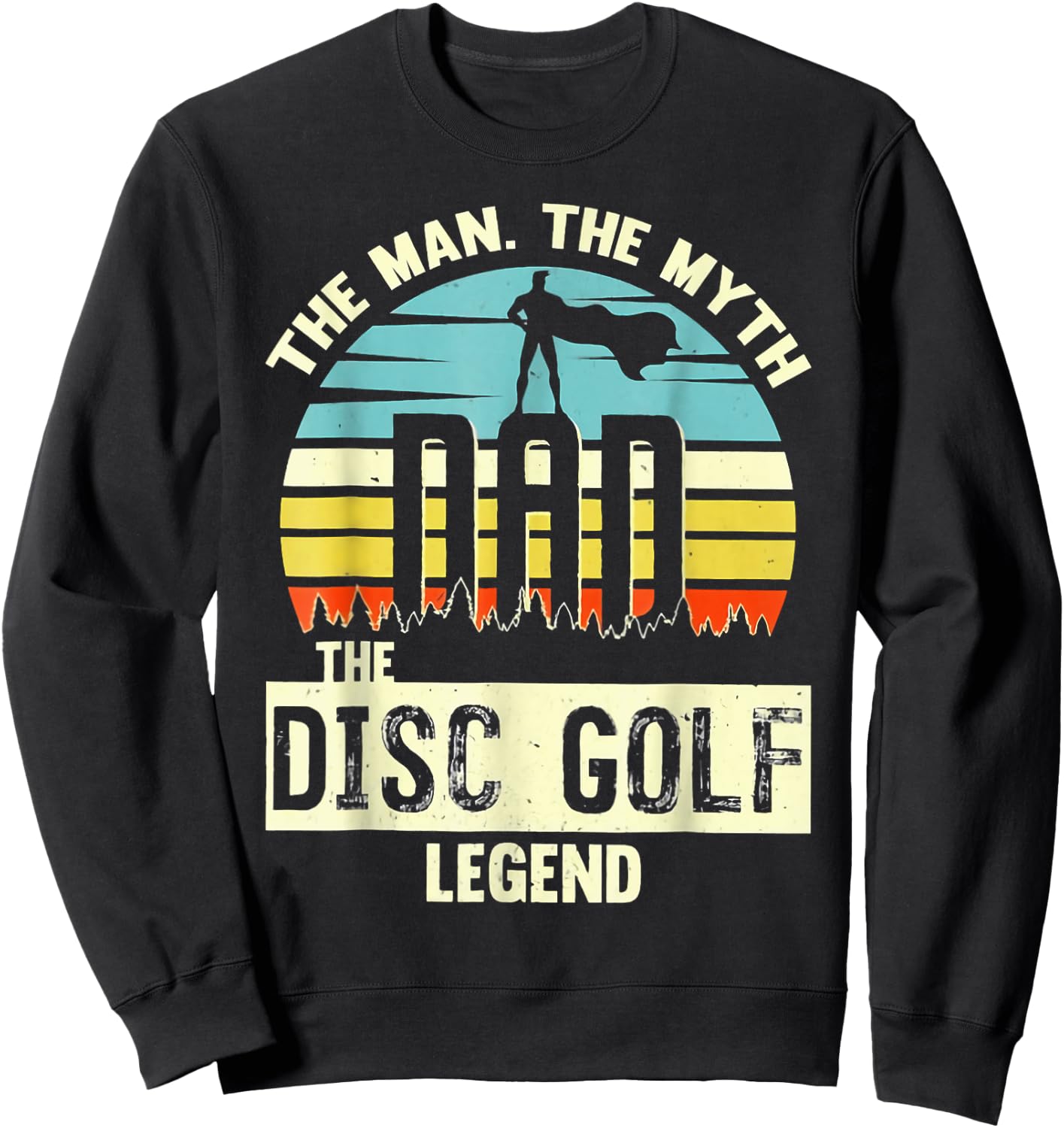 The Man The Myth Dad The Disc Golf Legend Sweatshirt - Sweatshirt | Black