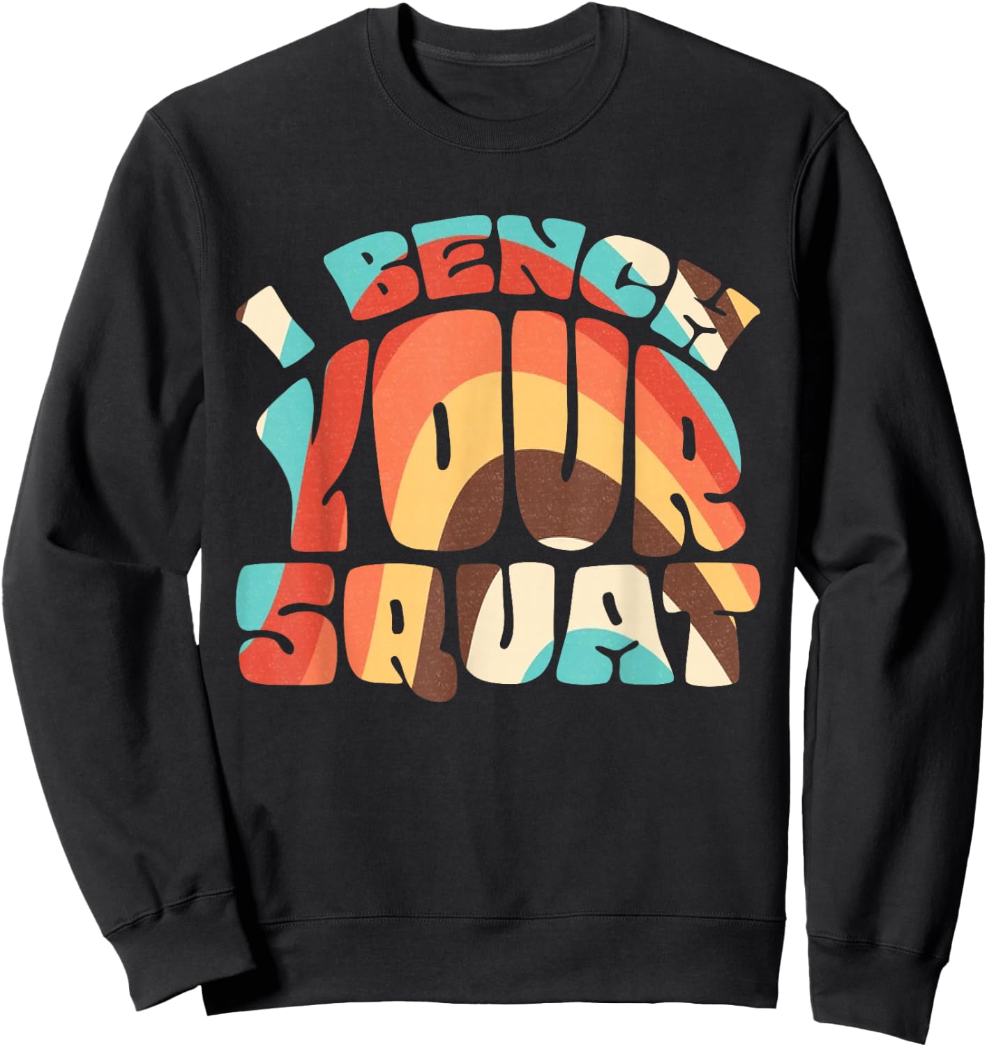 I Bench Your Squat Powerlifting Strength Training Exercise Sweatshirt - Sweatshirt | Black