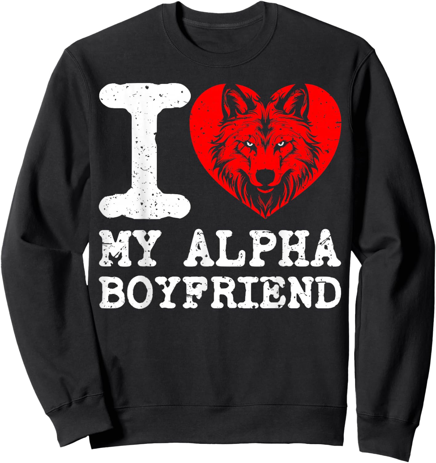 I Love My Alpha Boyfriend. I Heart My Alpha Boyfriend Sweatshirt - Sweatshirt | Black