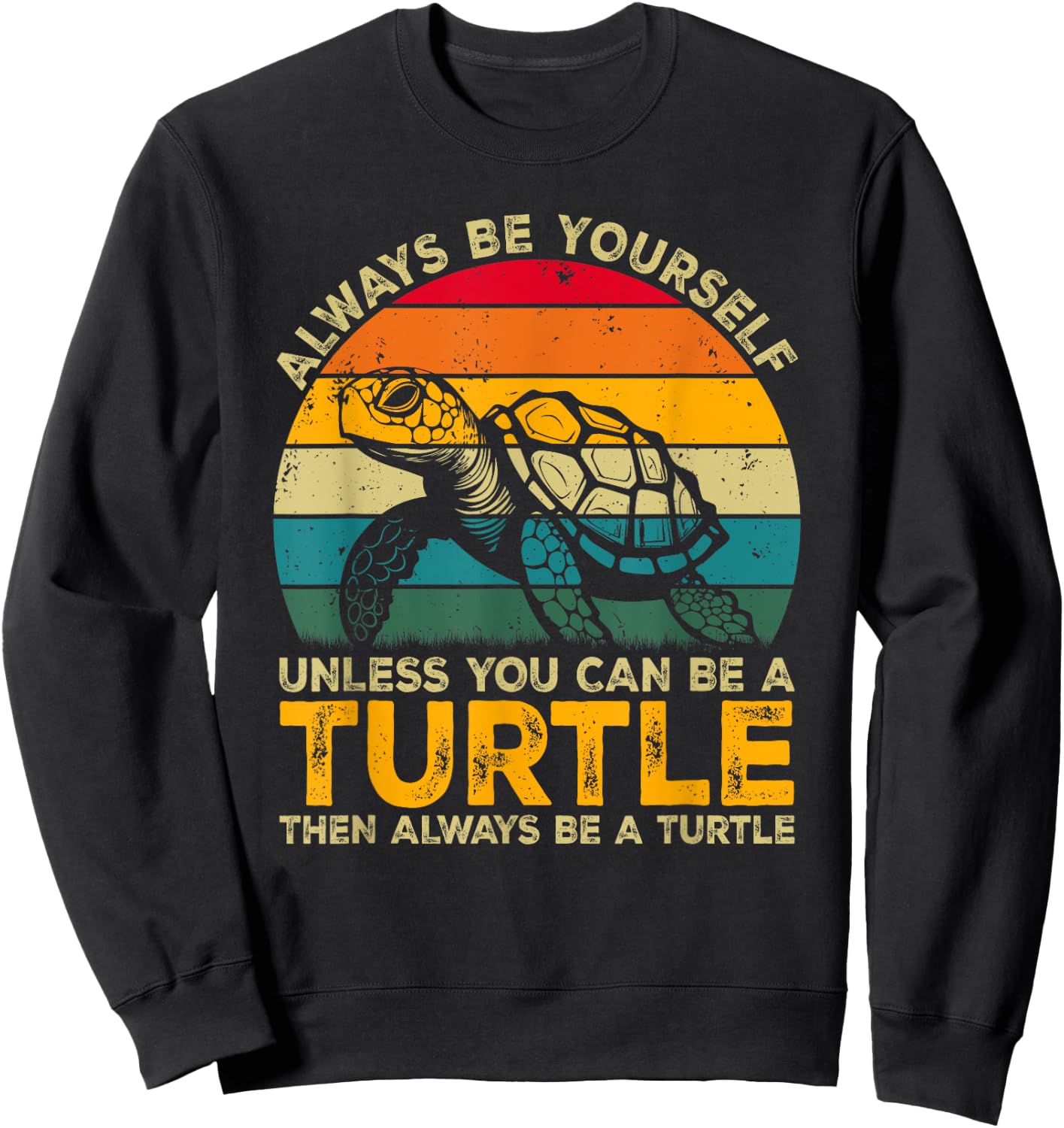 Always Be Yourself Unless You Can Be A Turtle, Funny Turtle Sweatshirt - Sweatshirt | Black