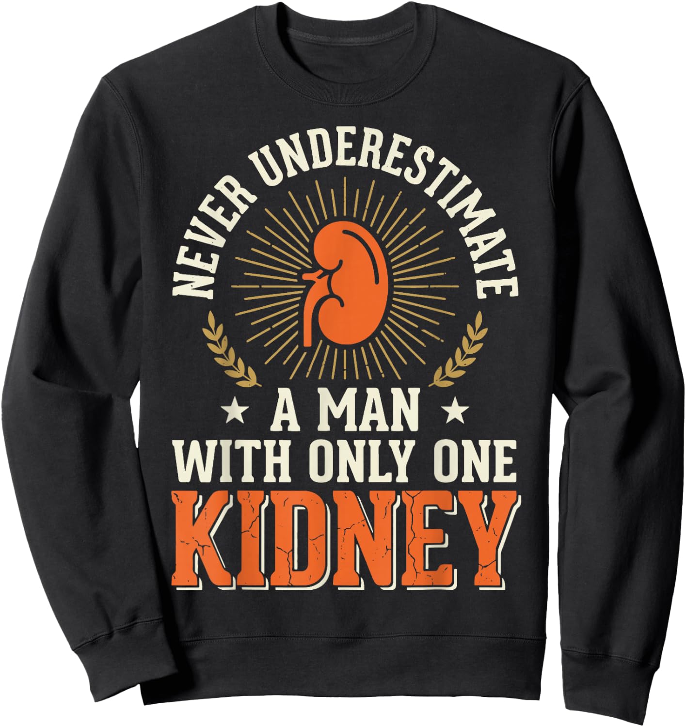 Never Underestimate A Man with Only One Kidney Sweatshirt - Sweatshirt | Black