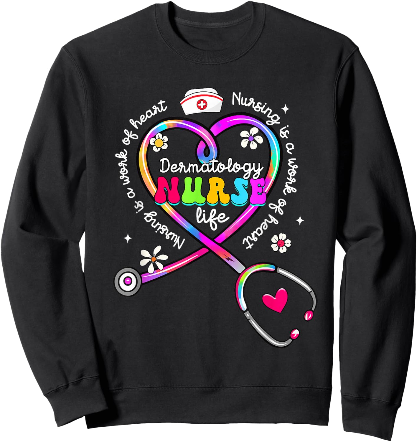 Nursing Is A Work Of Heart Tie Dye Dermatology Nurse Life Sweatshirt - Sweatshirt | Black