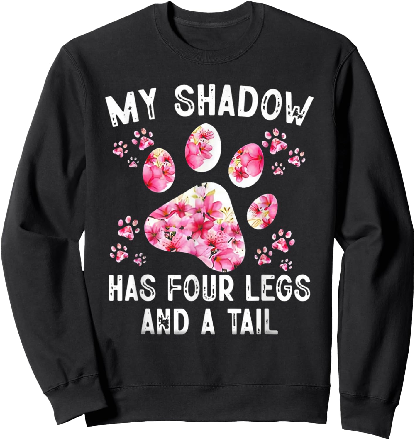 My Shadow Has Four Legs And A Tail Dog Paw Sweatshirt - Sweatshirt | Black
