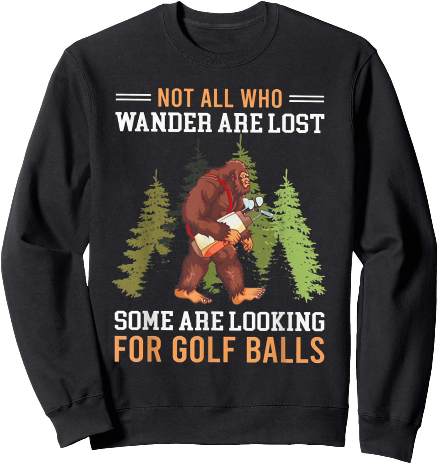 Not All Who Wander Are Lost Some Are Looking For Golf Balls Sweatshirt - Sweatshirt | Black