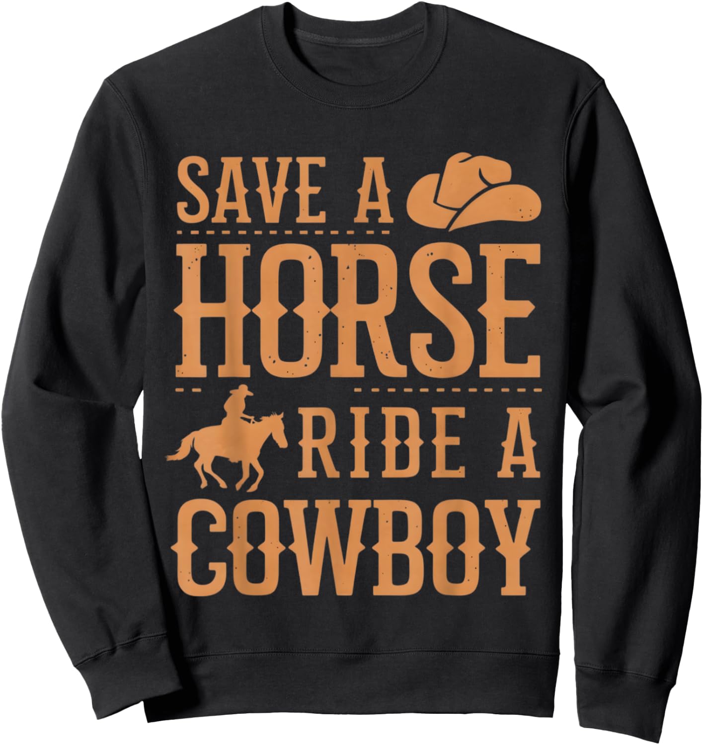 Save a Horse Ride a Cowboy Funny Rodeo Horseback Riding Sweatshirt - Sweatshirt | Black