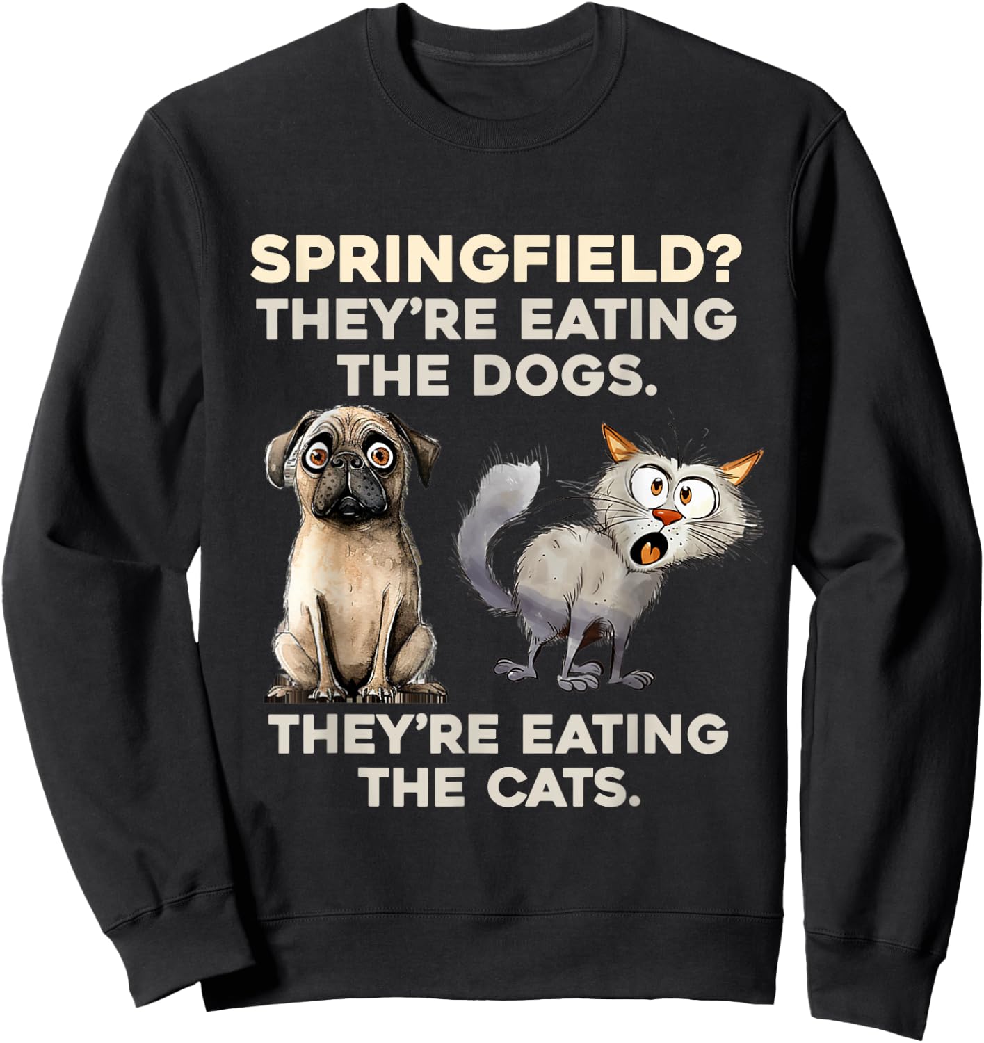 Springfield They are eating Dogs they are eating The cats Sweatshirt - Sweatshirt | Black