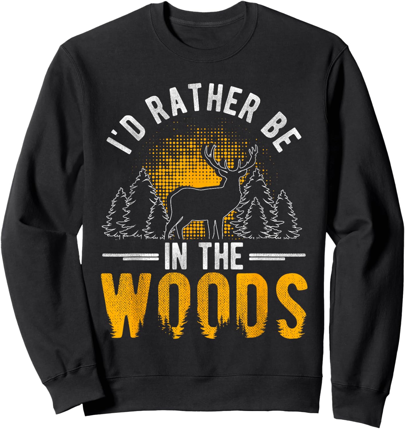 I'd Rather Be In The Woods Deer Hunting Woods Sweatshirt - Sweatshirt | Black