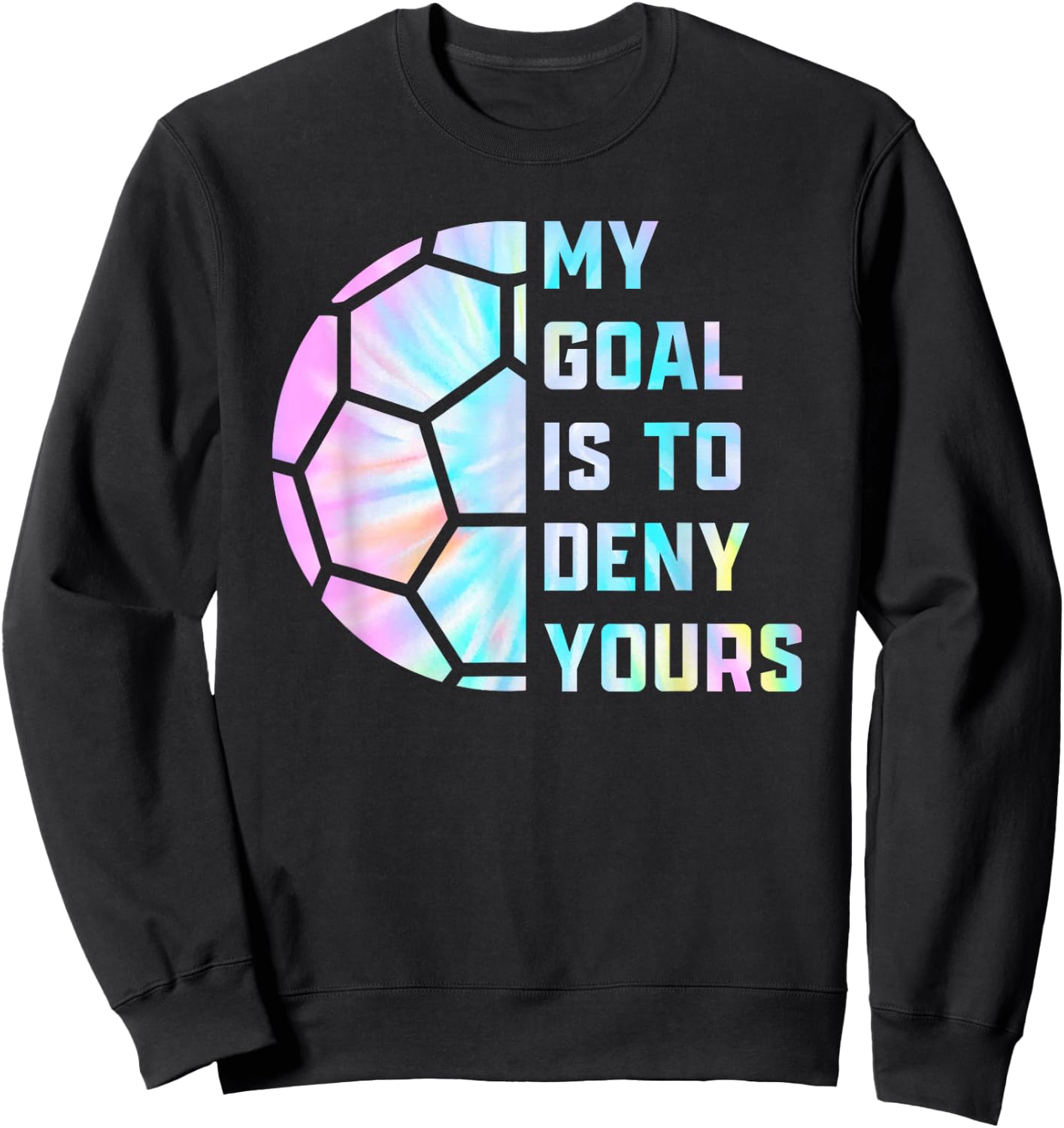 Funny My Goal Is to Deny Yours Soccer Goalie Defender Sweatshirt - Sweatshirt | Black