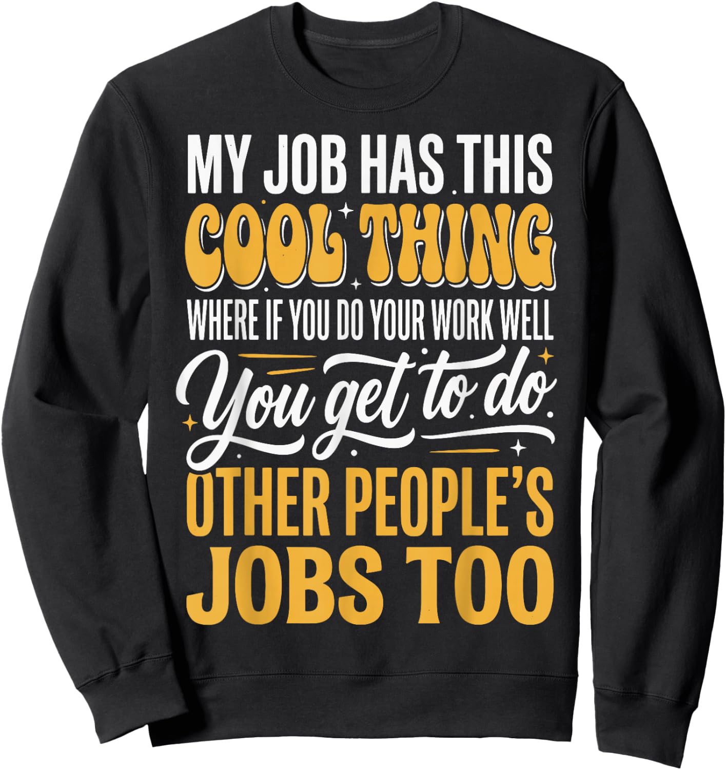 My Job Has This Cool Thing Sweatshirt - Sweatshirt | Black