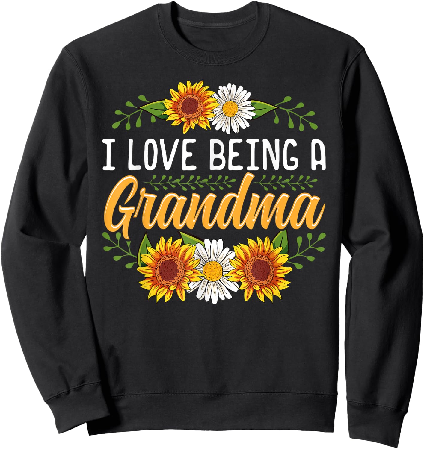I Love Being A Grandma Shirt Sunflower Mothers Day Gifts Sweatshirt - Sweatshirt | Black
