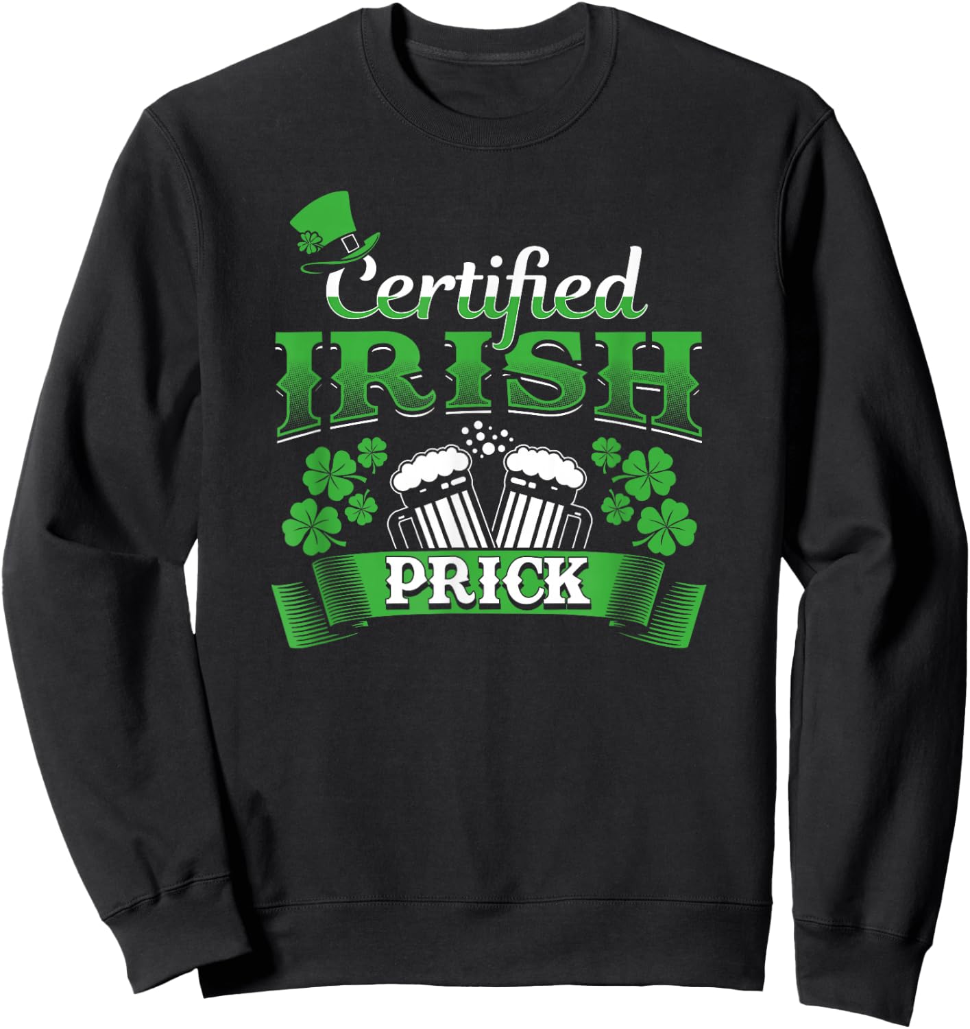 Certified Irish Prick Fun St. Patrick's Day Drinking Shirt Sweatshirt - Sweatshirt | Black