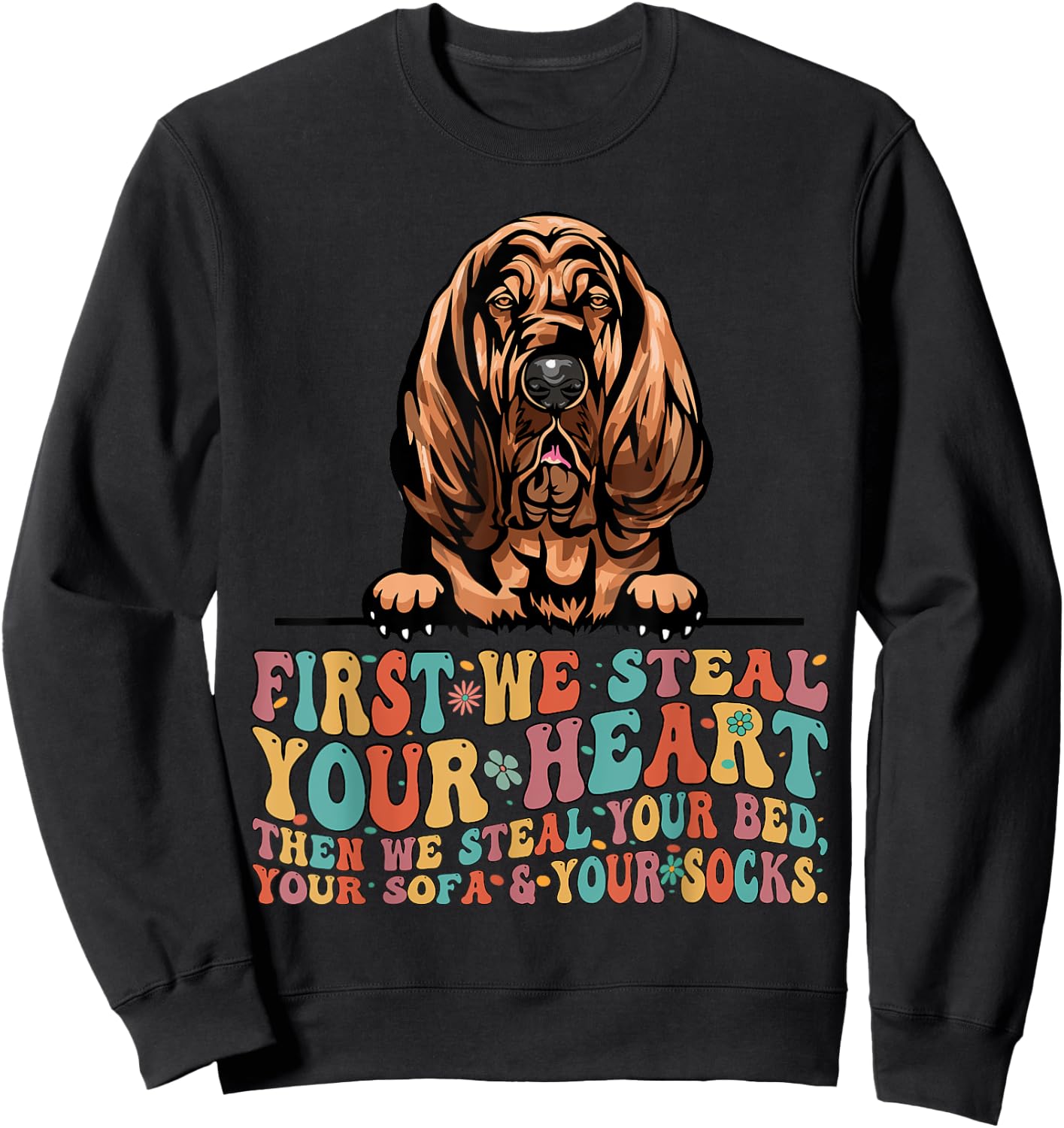 Bloodhound First We Steal Your Heart Then Bed Sofa Socks Sweatshirt - Sweatshirt | Black