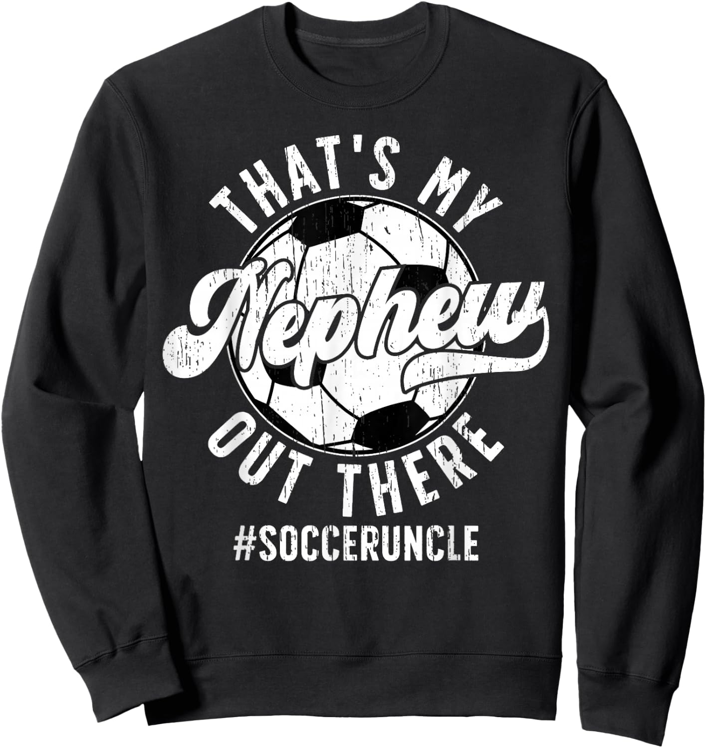 That's My Nephew Soccer Uncle Of A Soccer Player Uncle Sweatshirt - Sweatshirt | Black