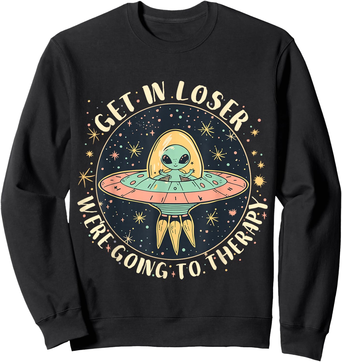 Get in Loser Therapy Funny Alien UFO Sweatshirt - Sweatshirt | Black