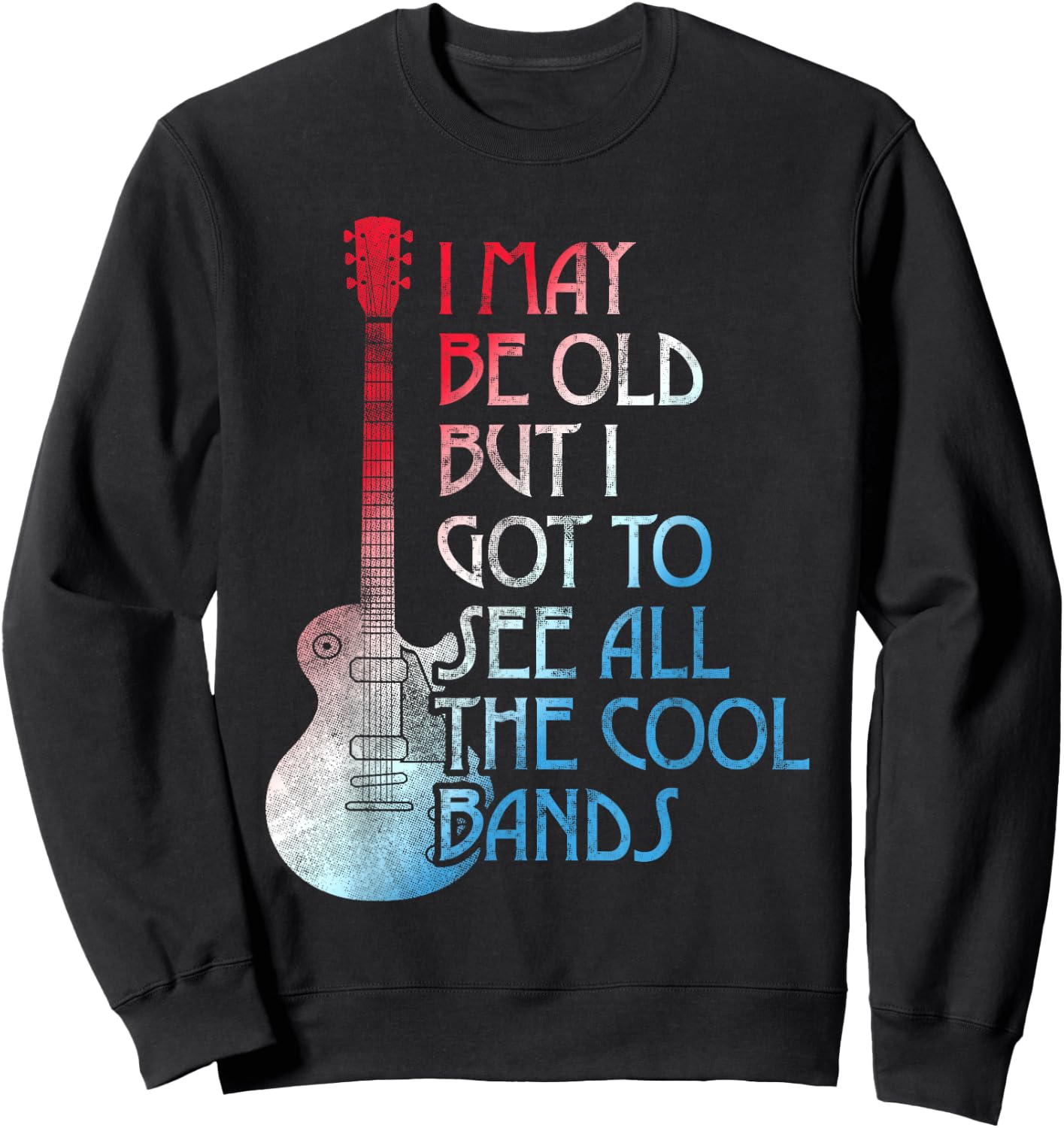 I May Be Old Aber I Got to See All The Cool Bands Retro Sweatshirt - Sweatshirt | Black
