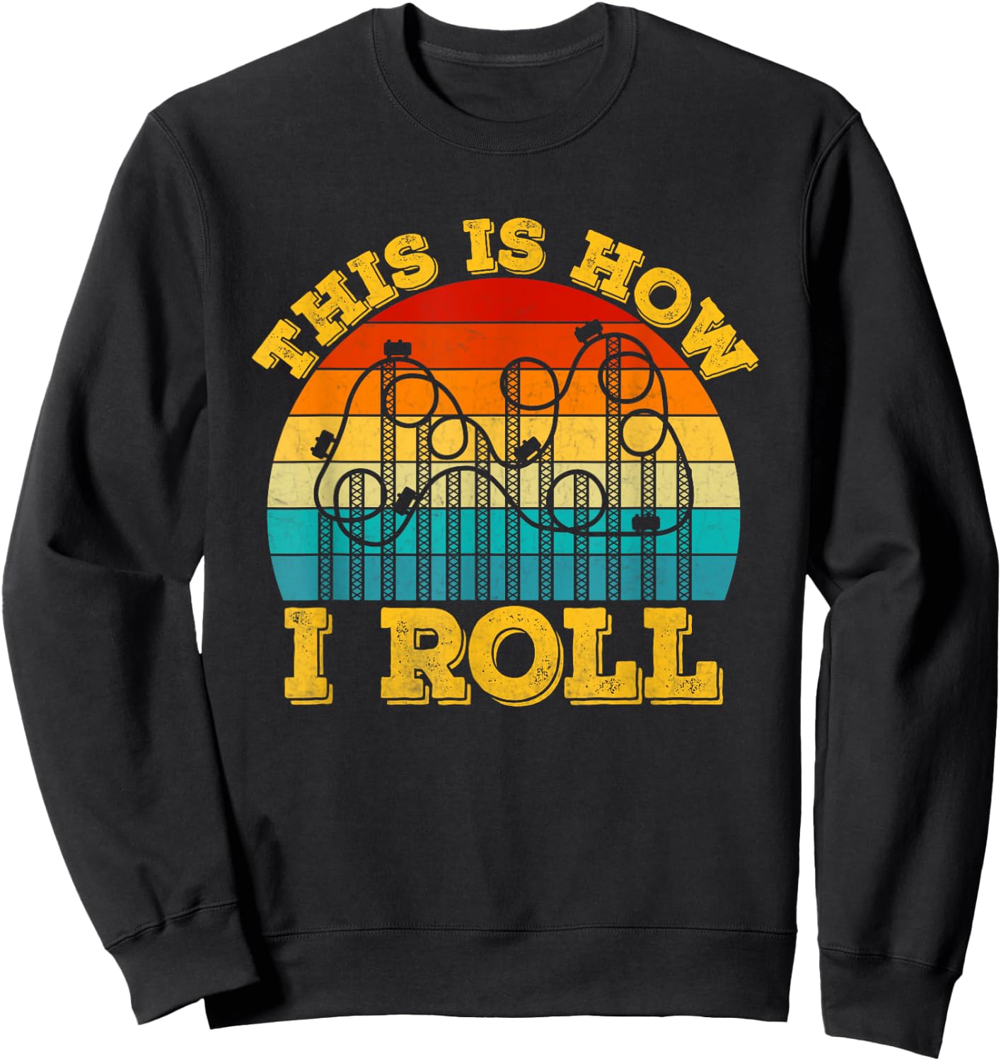 This Is How I Roll Roller Coaster Ride Retro vintage Sweatshirt - Sweatshirt | Black