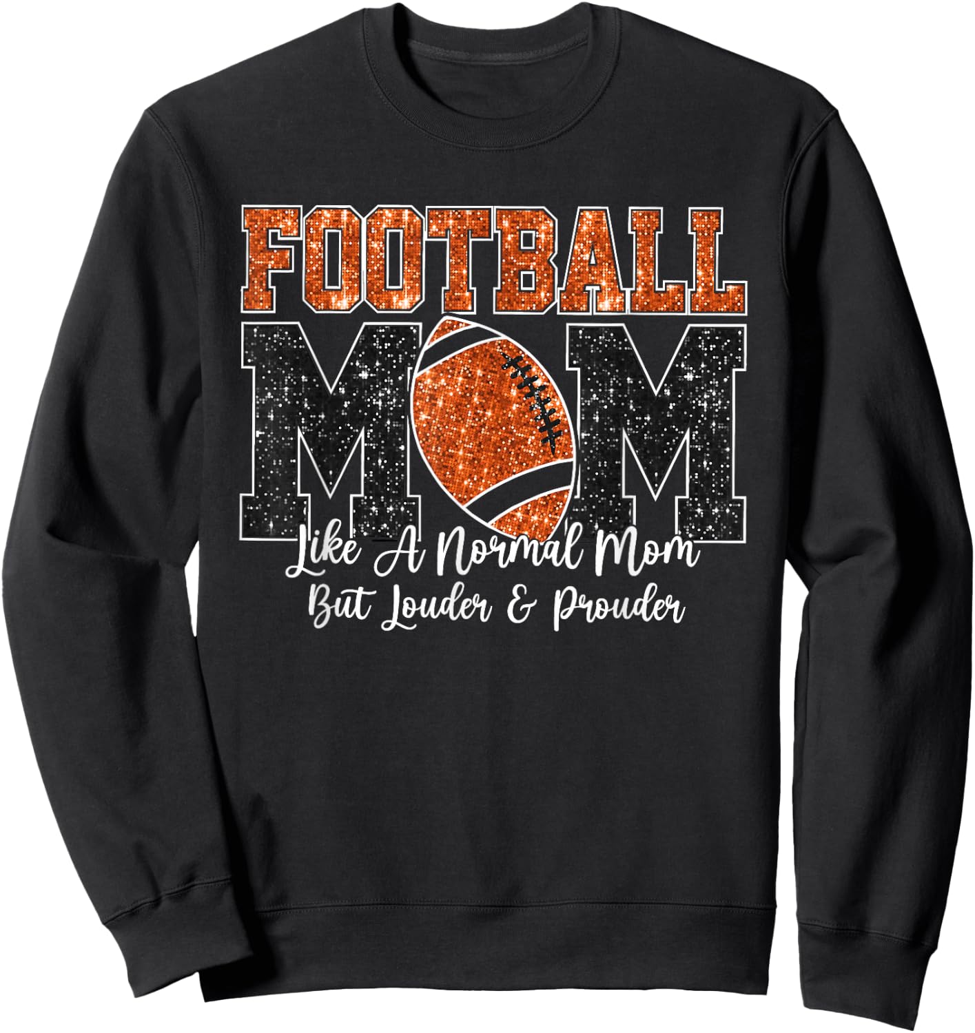 Football Mom Like A Normal Mom But Louder & Prouder Game Day Sweatshirt - Sweatshirt | Black