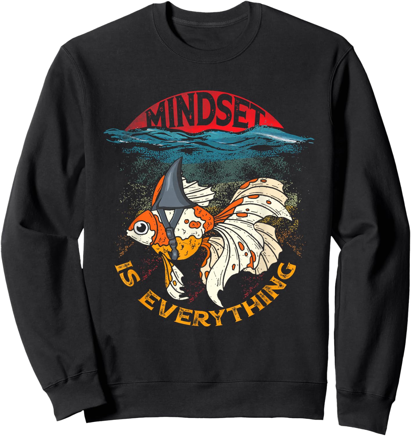 Everything Is Mindset Shark Fin Goldfish Freshwater Fishes Sweatshirt - Sweatshirt | Black