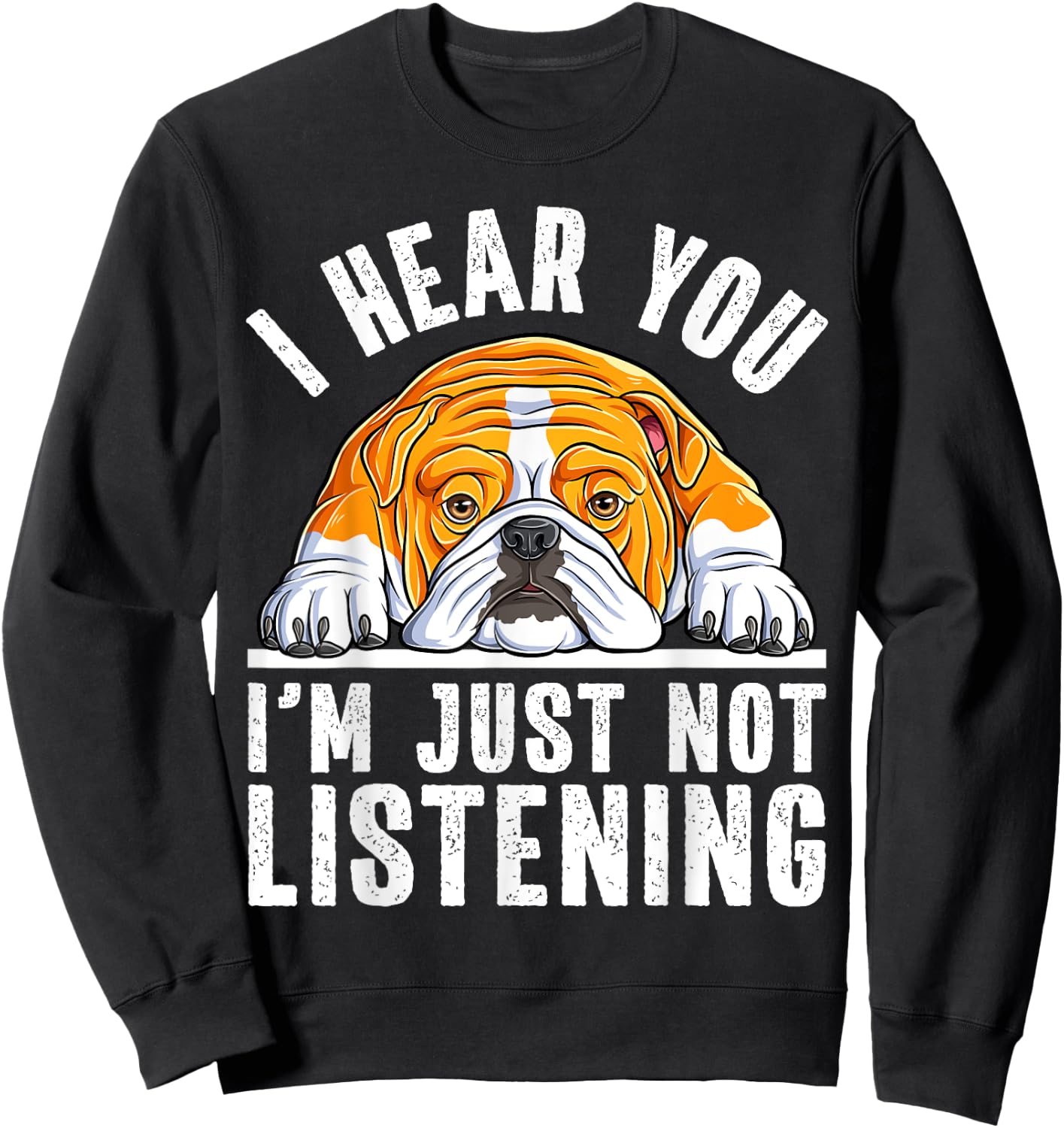 Funny English Bulldog I'm Not Listening Bulldog Lover Sweatshirt - Sweatshirt | Black