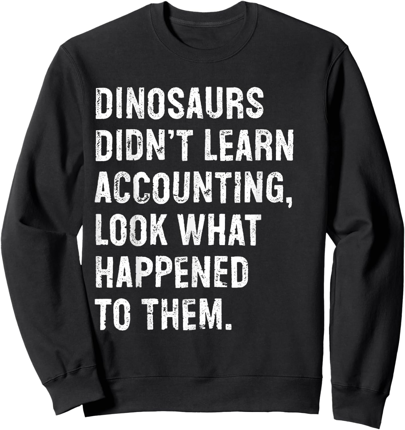 Dinosaurs Didn't Learn Accounting Funny Accountant Sweatshirt - Sweatshirt | Black