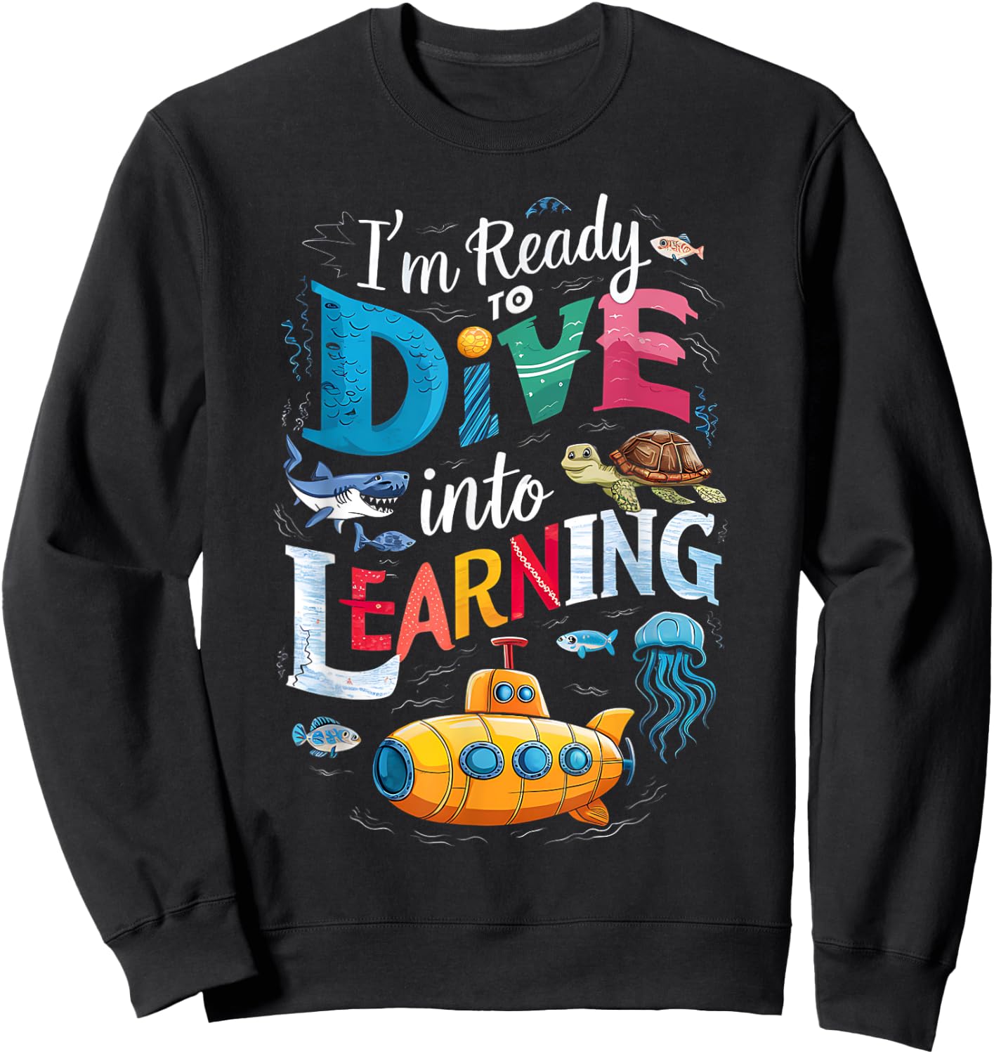 I'm Ready To Dive Into Learning Back To School Submarine Sweatshirt - Sweatshirt | Black