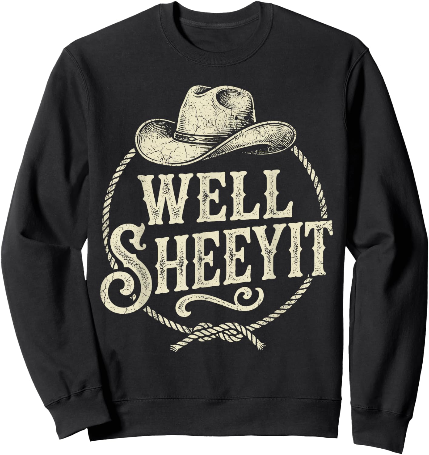 Well Sheeyit Cowboy Hat Funny Country Slang Sweatshirt - Sweatshirt | Black