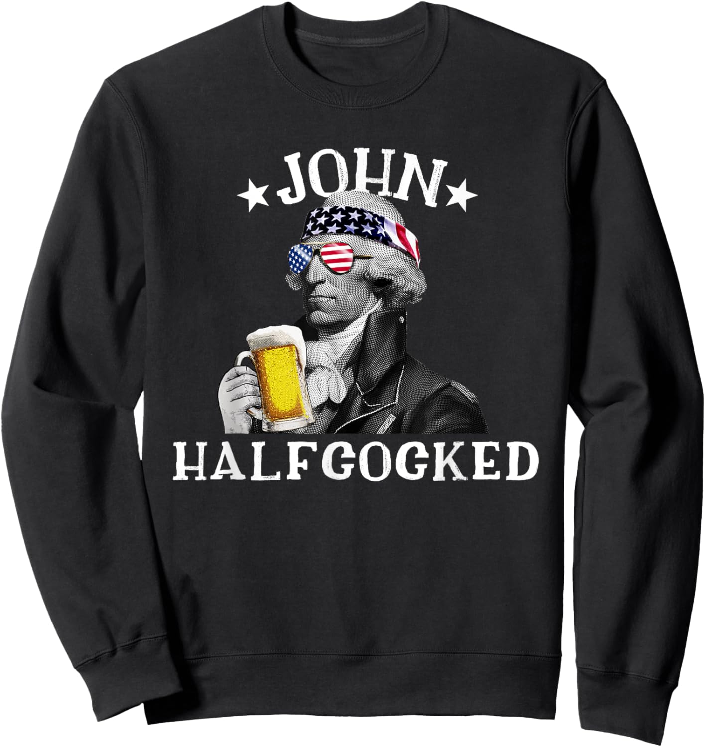 John Halfcocked Drunk President John Hancock 4th Of July Women Men Sweatshirt - Sweatshirt | Black