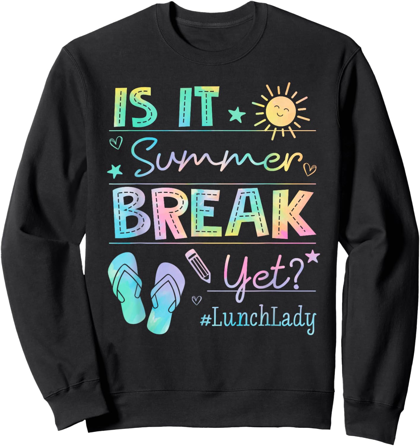 Lunch Lady Is It Summer Break Yet Tie dye Last Day Of School Sweatshirt - Sweatshirt | Black