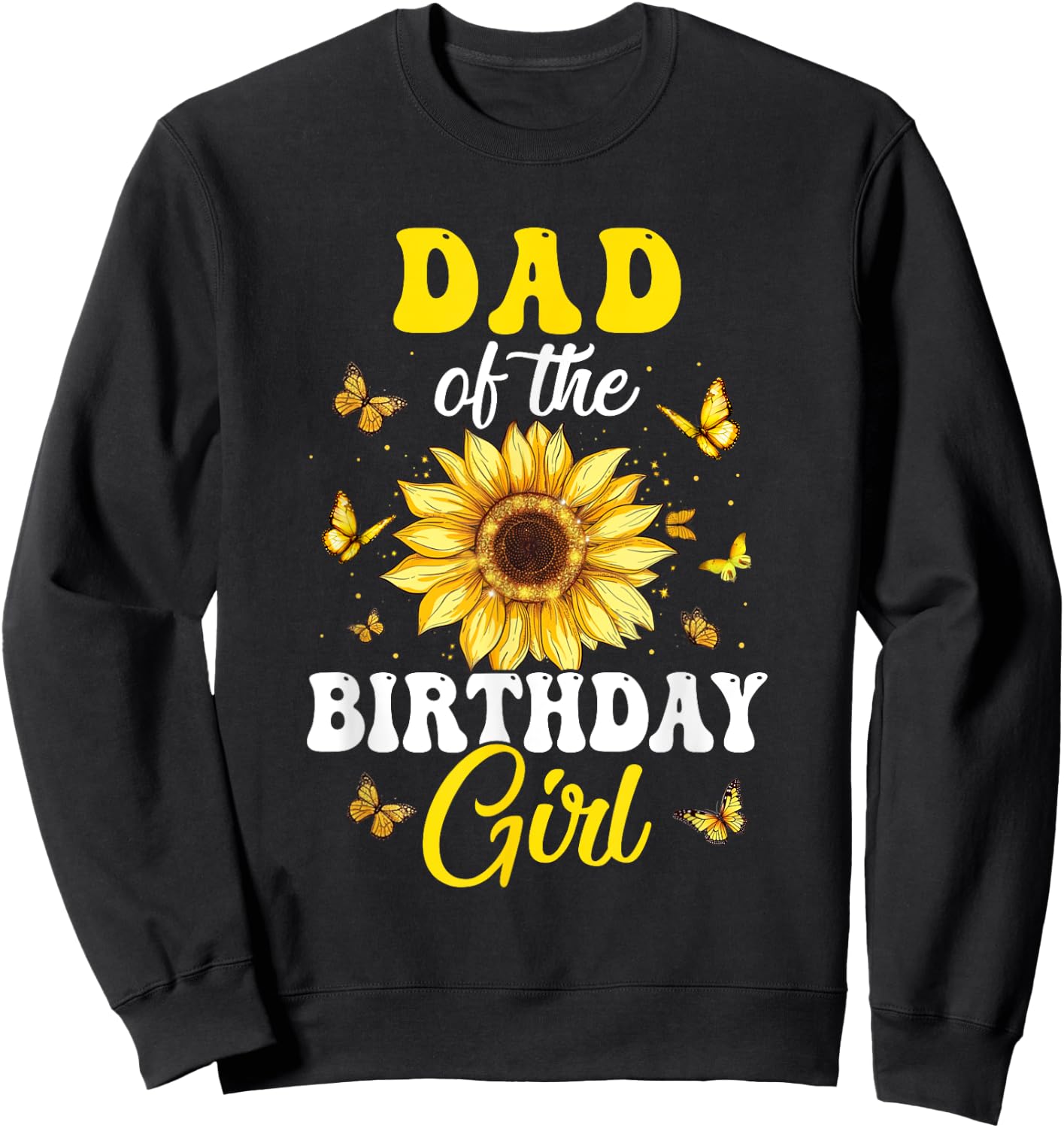 Dad Of The Birthday Girl Sunflower Party Family Matching Sweatshirt - Sweatshirt | Black