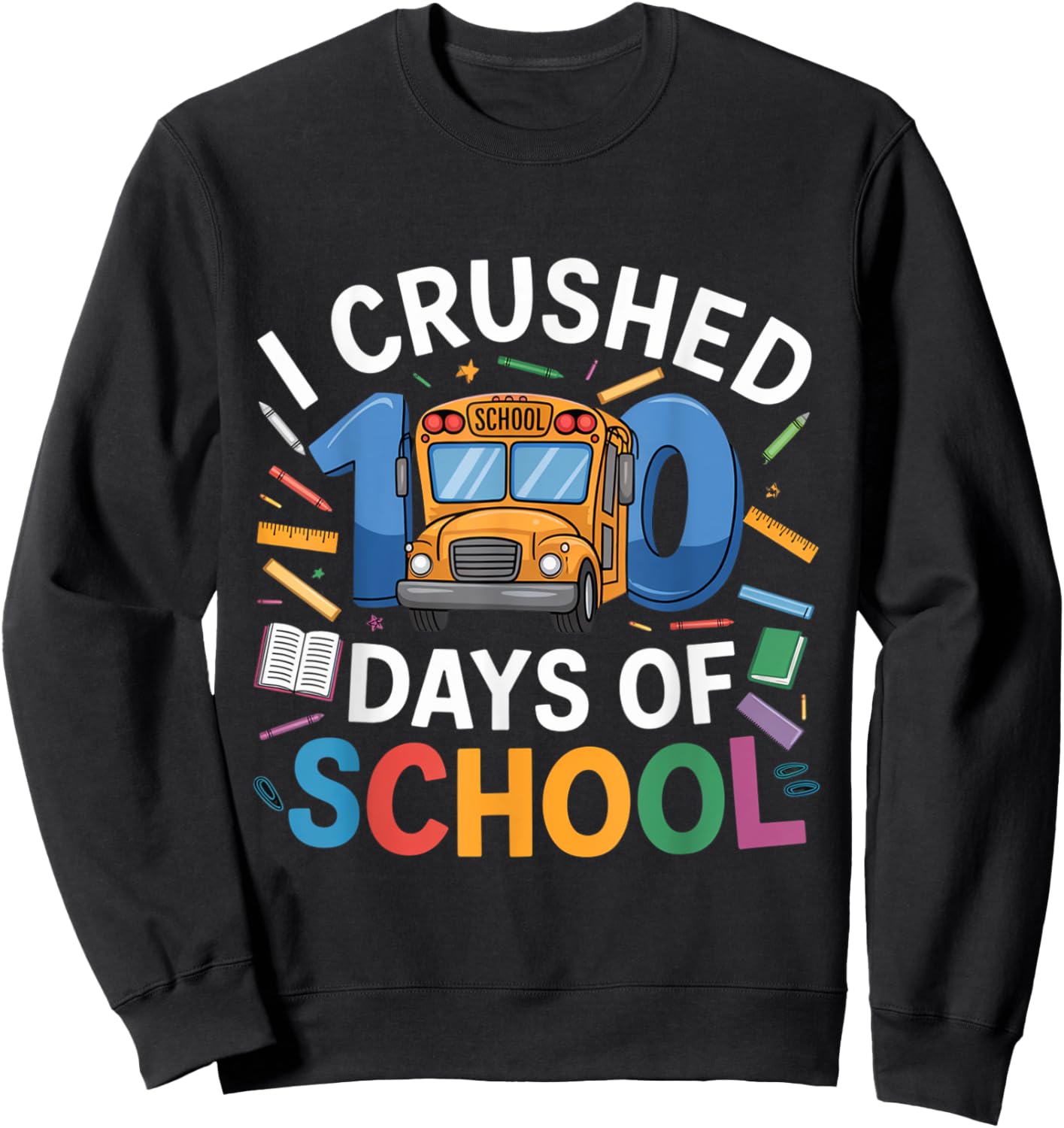I crushed 100 Days of School Bus Driver: we roll together Sweatshirt - Sweatshirt | Black