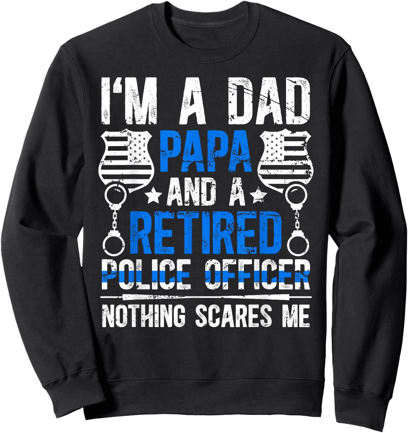 I'm A Dad Papa And A Retired Police Officer Retirement Sweatshirt - Sweatshirt | Black