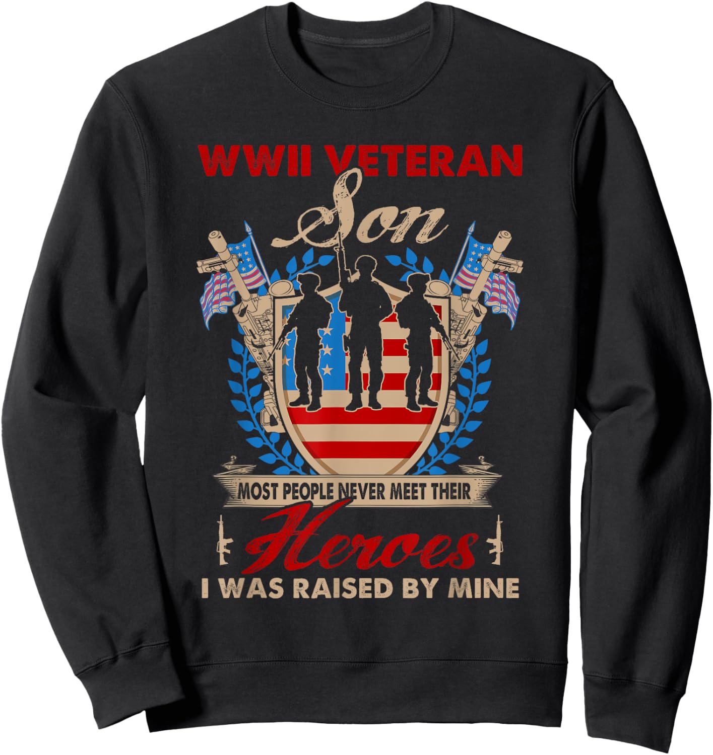 Son Of Wwii Veteran - Most People Never Meet Their Heroes Sweatshirt - Sweatshirt | Black
