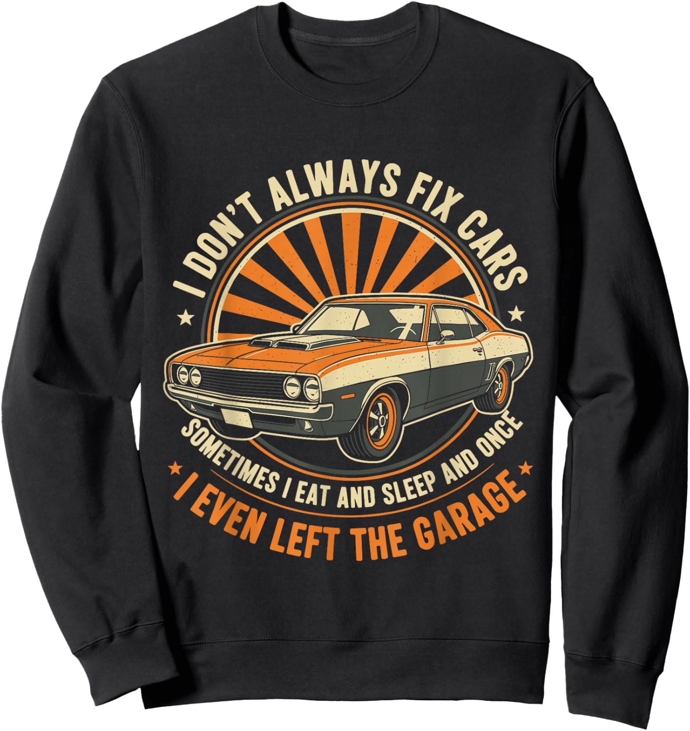 I Don’t Always Fix Cars Funny Auto Mechanic Car Guy Garage Sweatshirt - Sweatshirt | Black