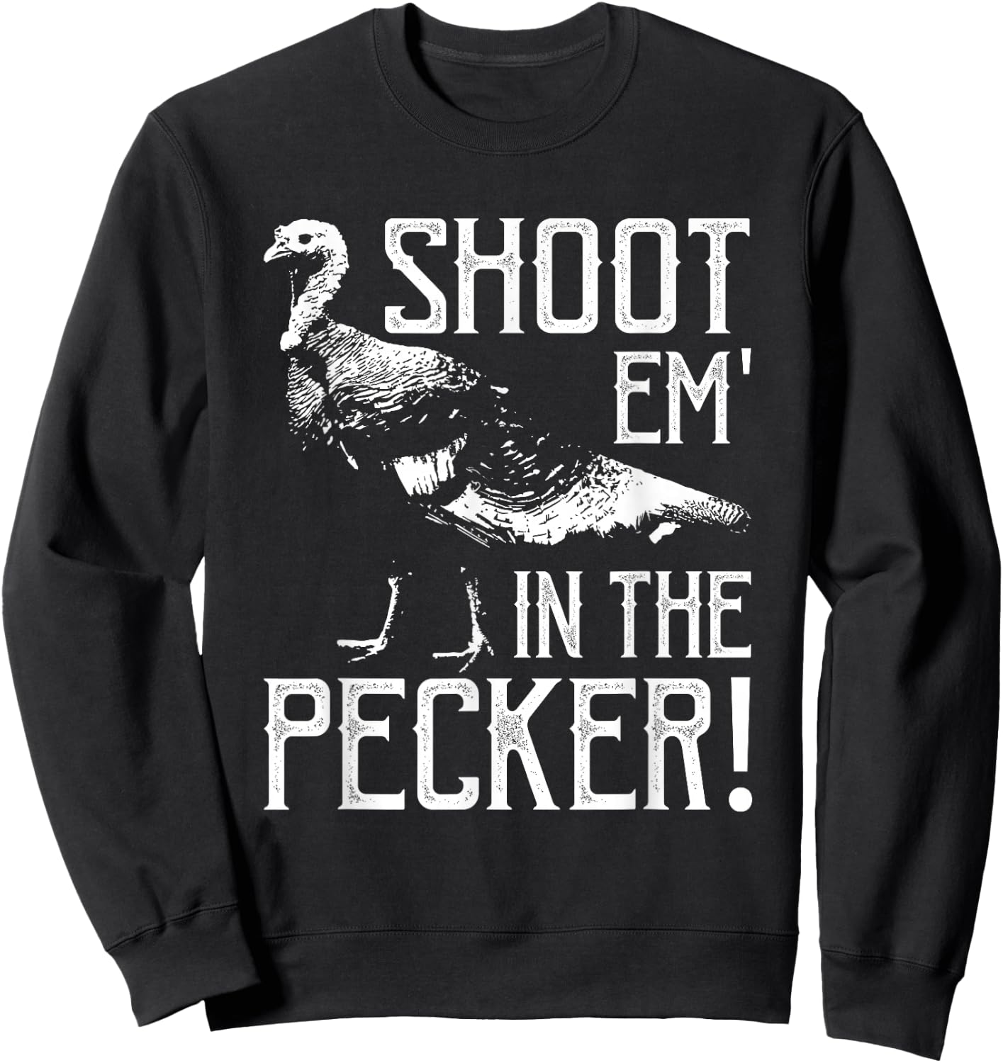 Shoot Em In The Pecker-Funny Turkey Hunting Gift Sweatshirt - Sweatshirt | Black