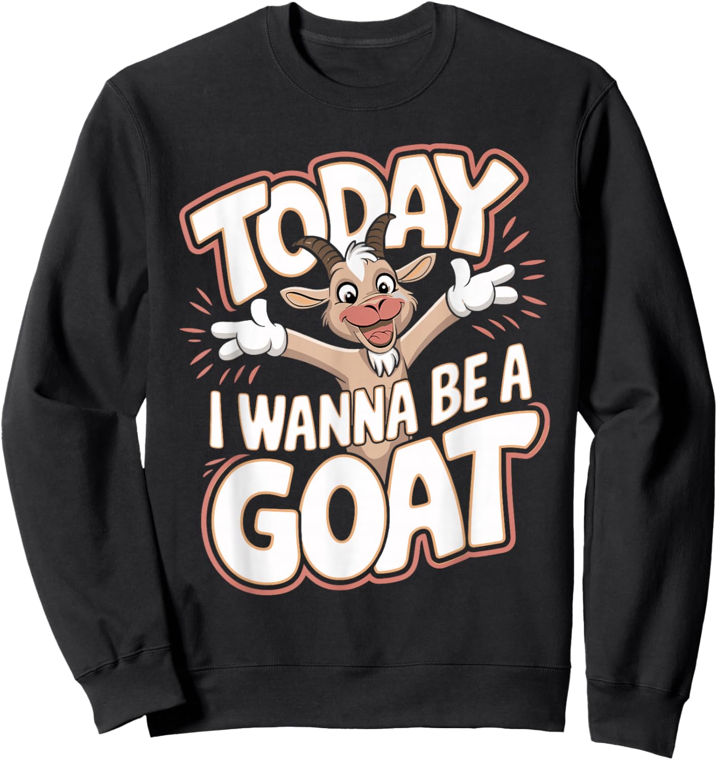 Today I Wanna Be a Goat Funny Cartoon Humor Farm Animal Sweatshirt - Sweatshirt | Black