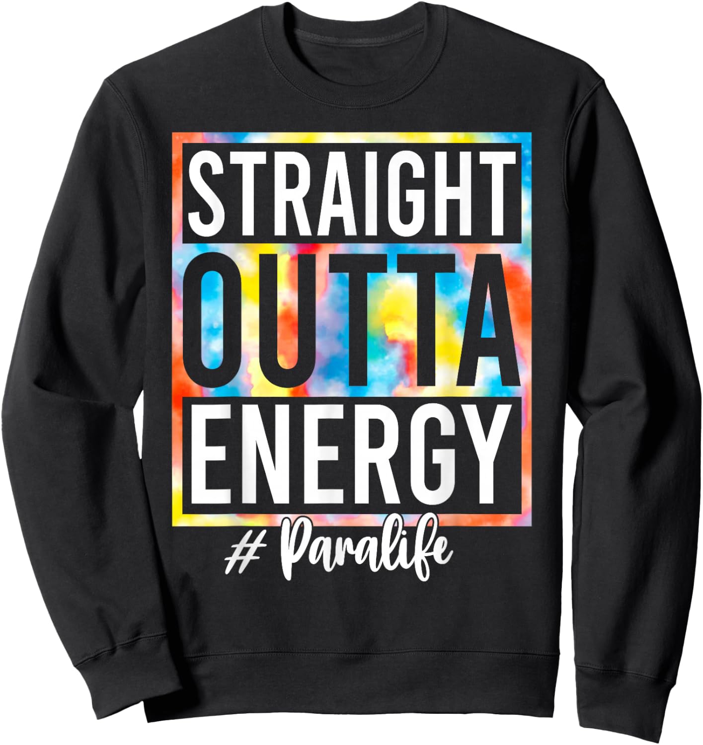 Paraprofessional Straight Outta Energy Love Para Life Gifts Sweatshirt - Sweatshirt | Black