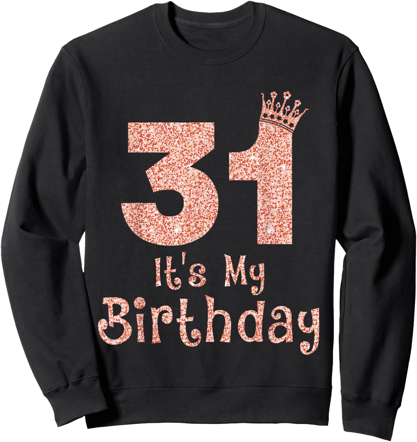 31 It's My Birthday 31 Years Old Happy 31st Birthday Girl Sweatshirt - Sweatshirt | Black