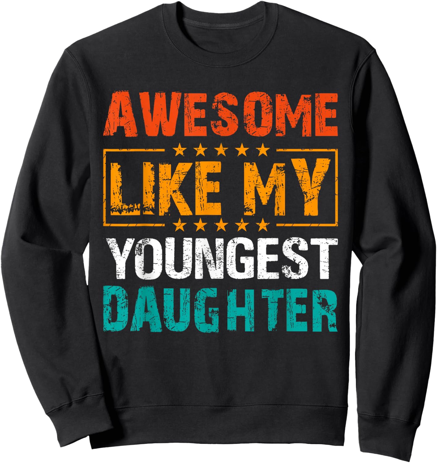 Awesome Like My Youngest Daughter Father’s Day Humor Dad Mom Sweatshirt - Sweatshirt | Black