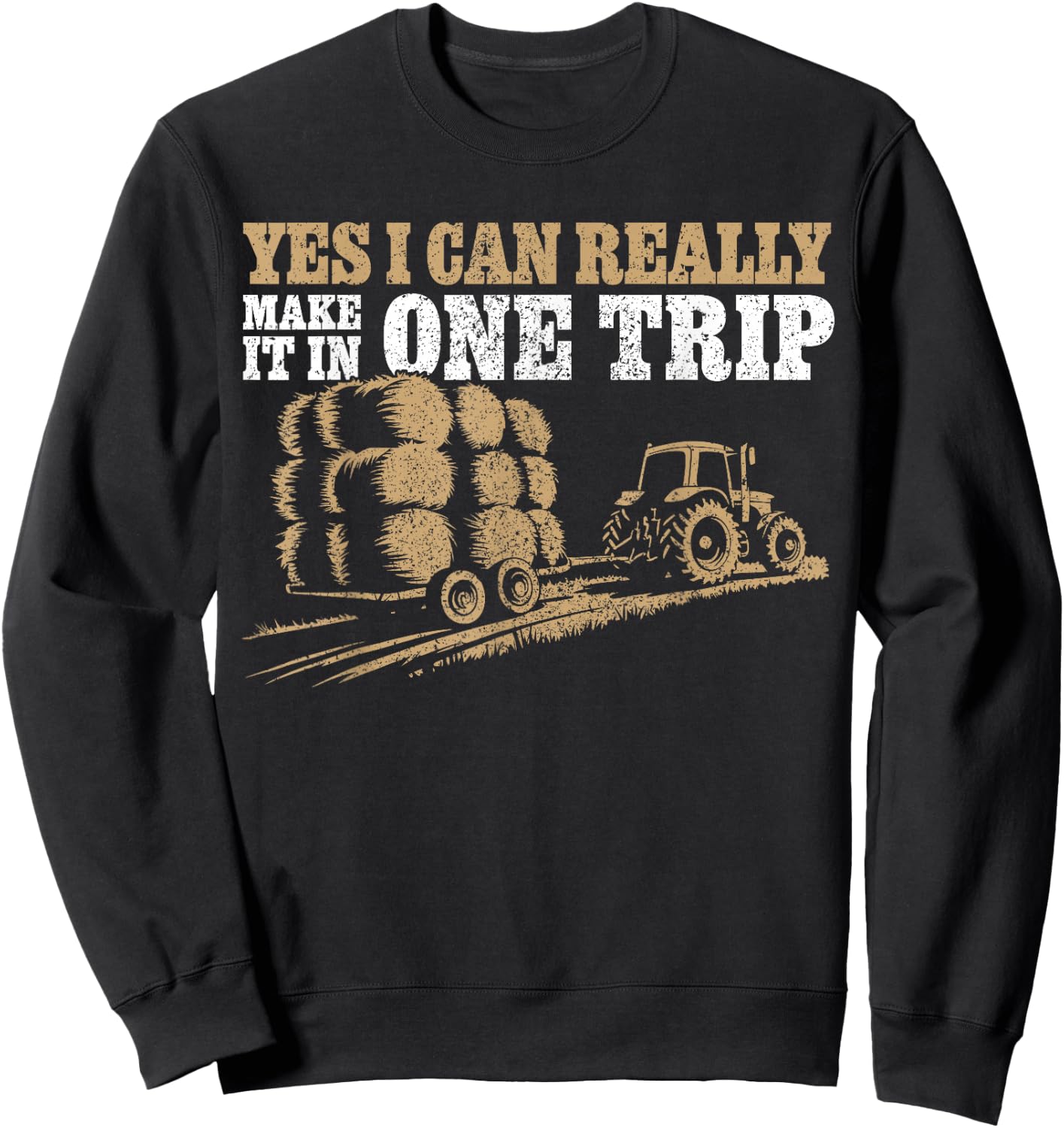 Hay Farmer Humor - In One Trip - Hay Season Farmer Sweatshirt - Sweatshirt | Black