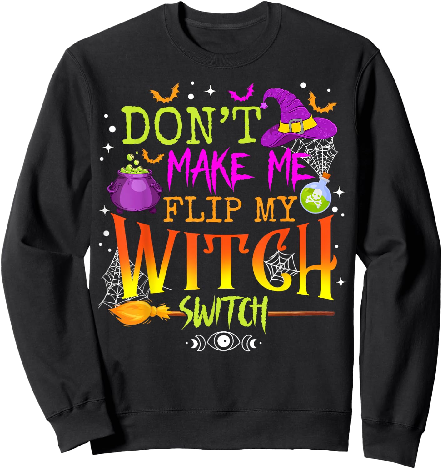 Funny Halloween Costume Don't Make Me Flip My Witch Switch Sweatshirt - Sweatshirt | Black