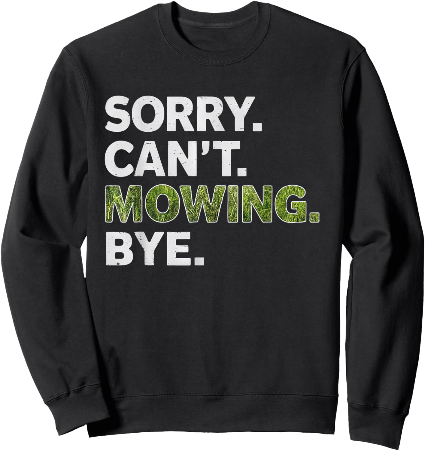 Sorry Can't Mowing Bye, Funny Lawn Mowing Sweatshirt - Sweatshirt | Black