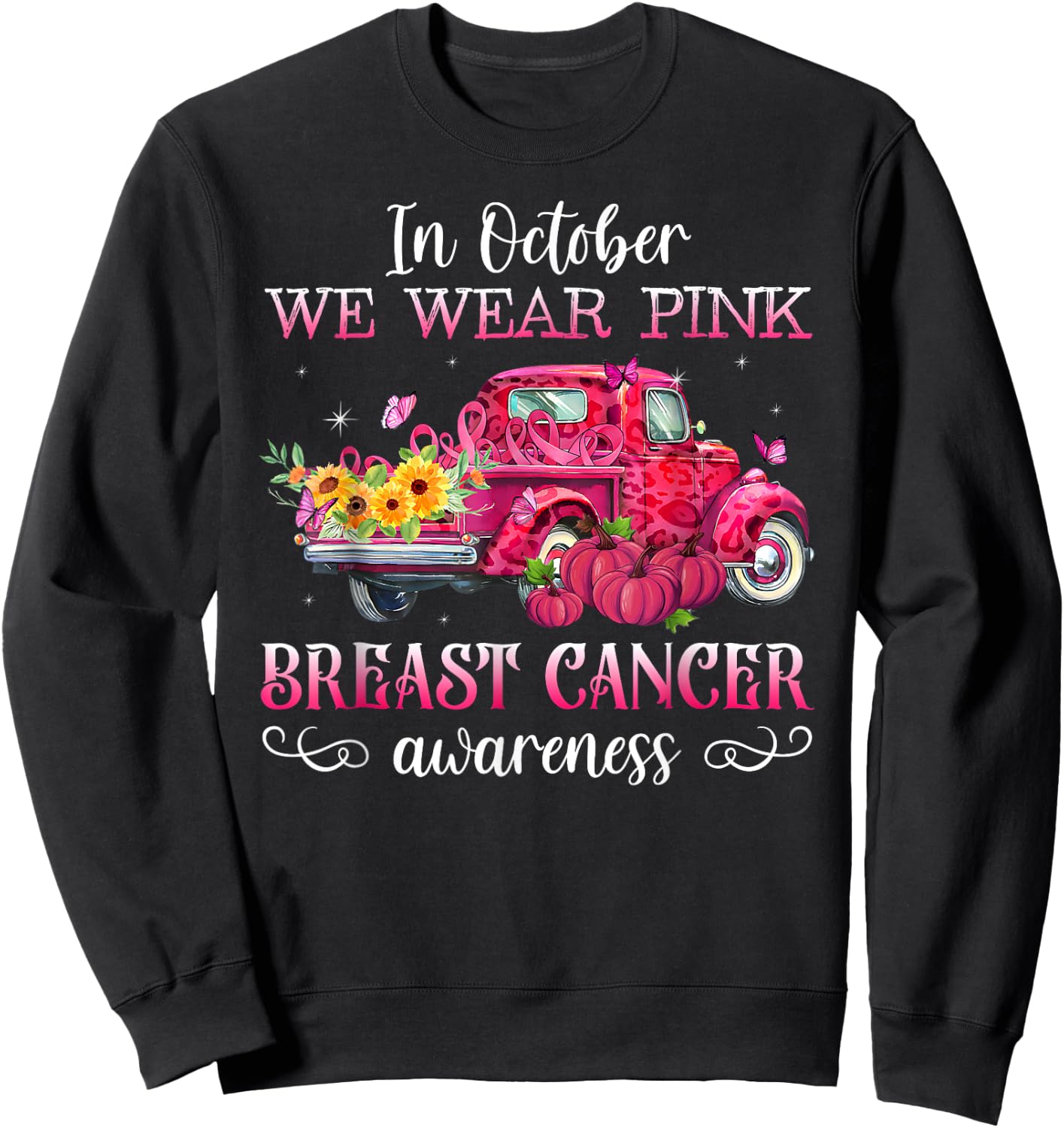 In October We Wear Pink Truck Breast Cancer Awareness Gifts Sweatshirt - Sweatshirt | Black