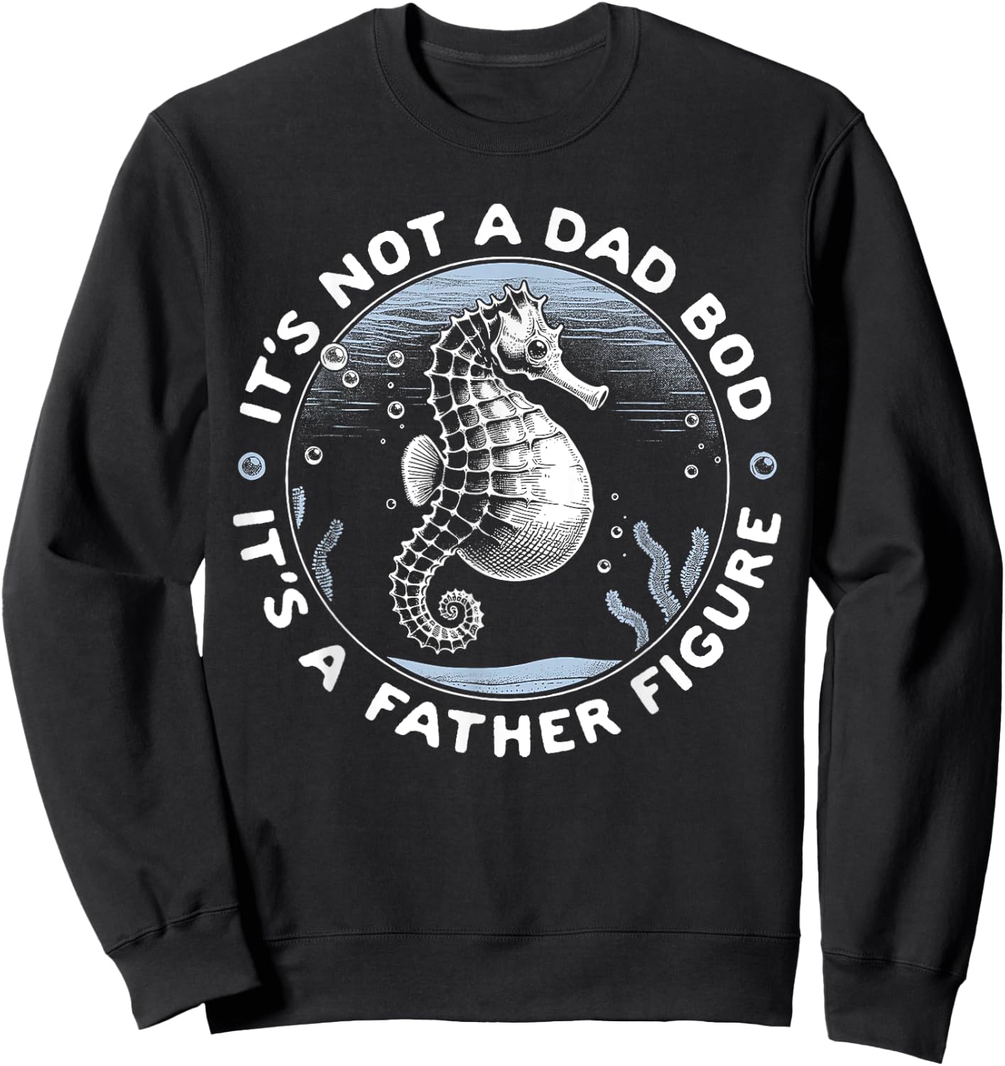 It's Not a Dad Bod It's A Father Figure Seahorse Sweatshirt - Sweatshirt | Black