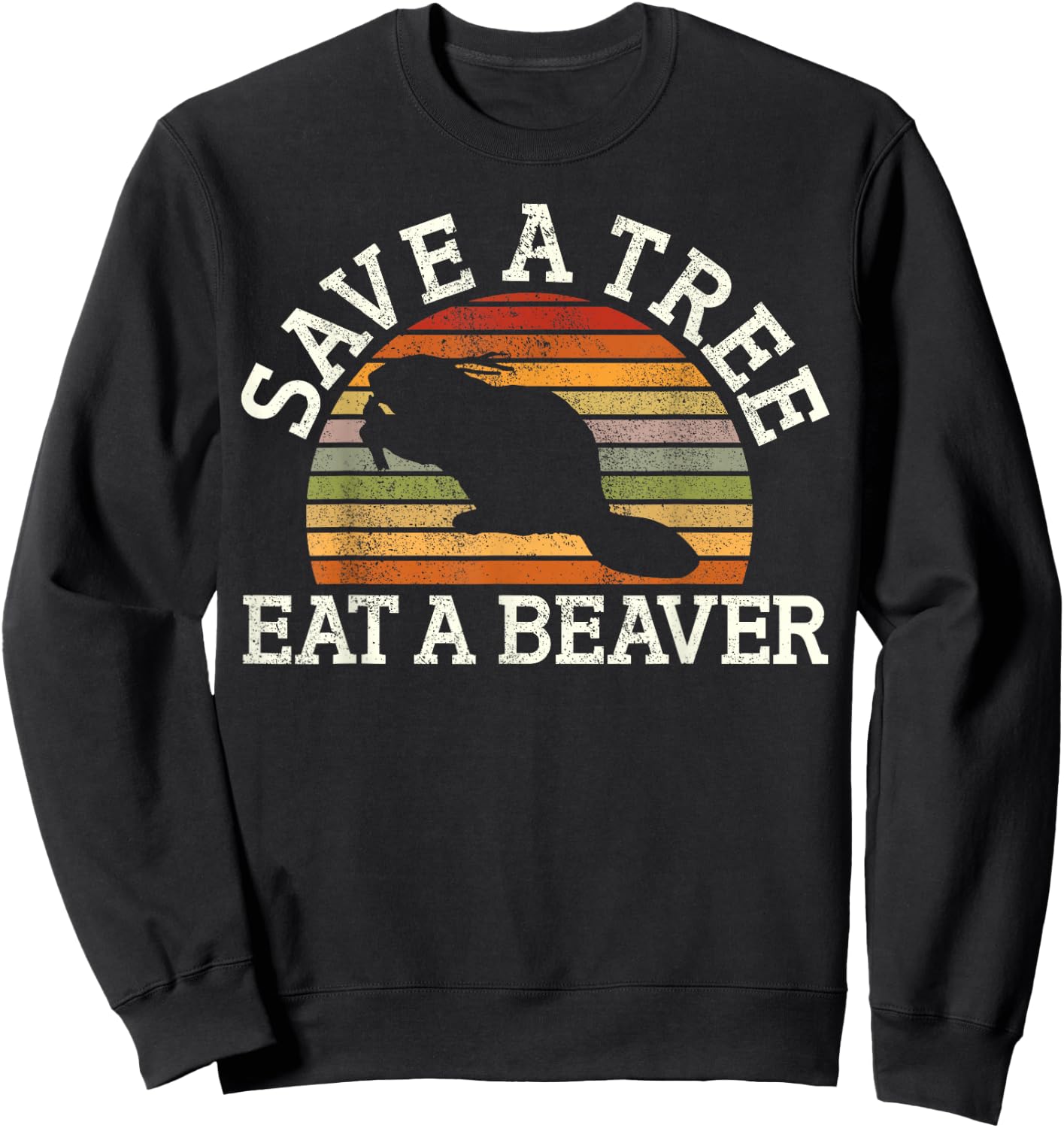 Save A Tree Eat A Beaver Funny Ironic Beaver Sweatshirt - Sweatshirt | Black